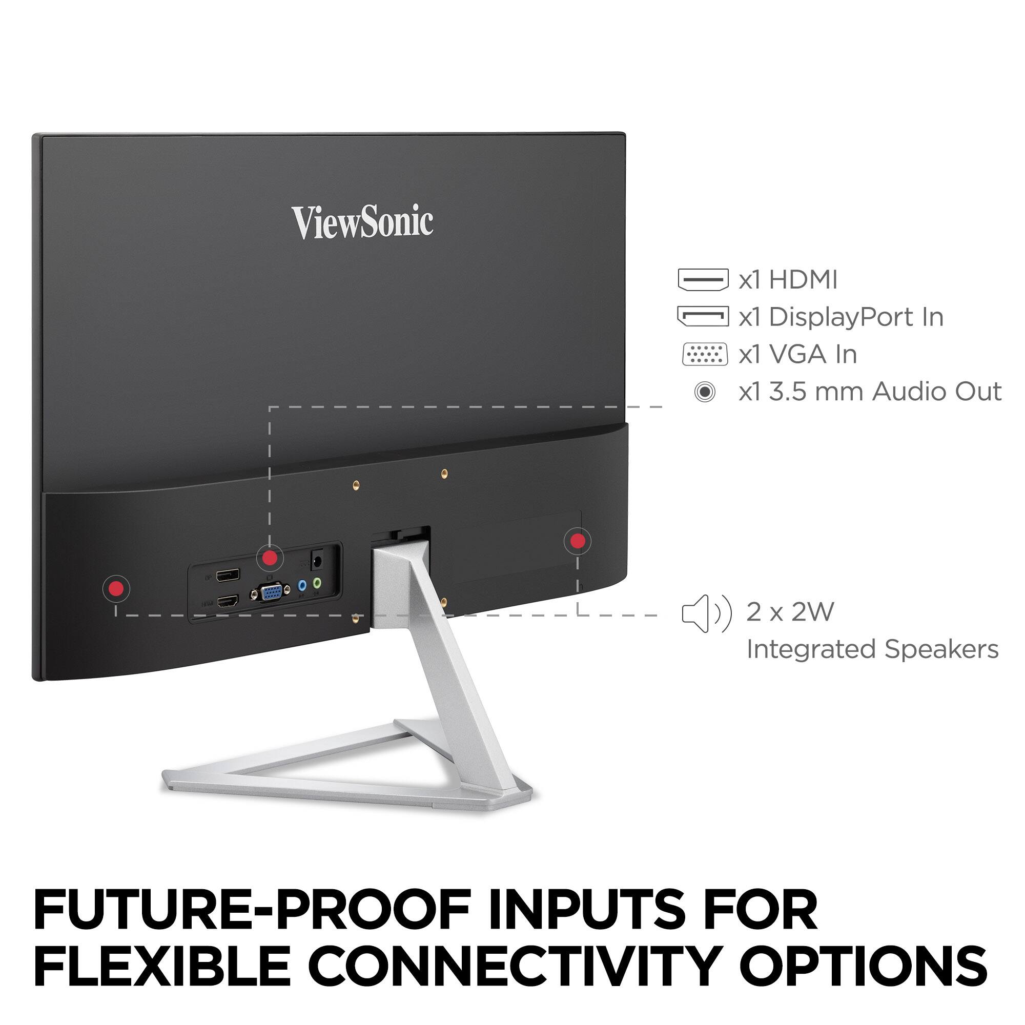 ViewSonic x1 HDMI x1 DisplayPort In x1 VGA In x1 3.5 mm Audio Out - 2 x 2W Integrated Speakers

FUTURE-PROOF INPUTS FOR FLEXIBLE CONNECTIVITY OPTIONS