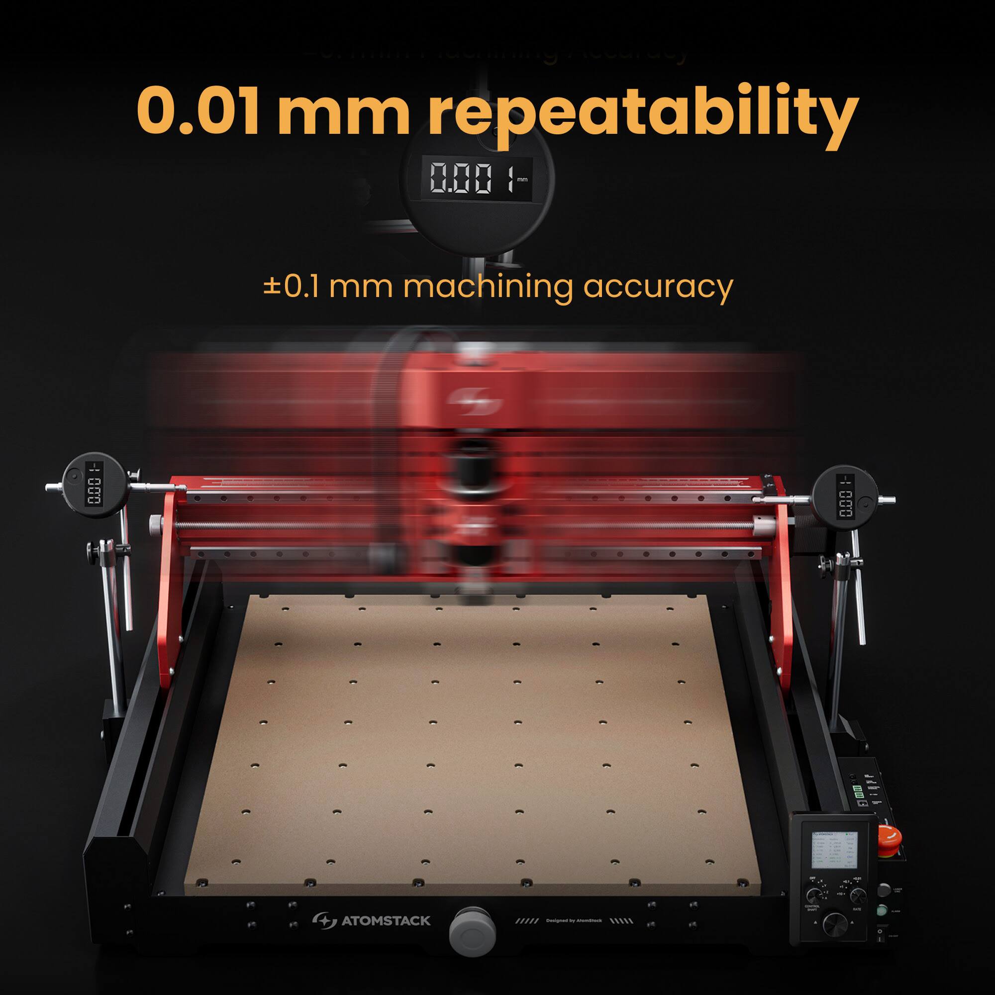 0.01 mm repeatability  
±0.1 mm machining accuracy  

ATOMSTACK