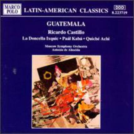 MARCO POLO
LATIN-AMERICAN CLASSICS
K.223719
GUATEMALA
Ricardo Castillo
La Doncella Ixquic • Pabl Kabí • Quich Achi
Orquesta Sinfónica Nacional de Guatemala
Antonio de Albinia