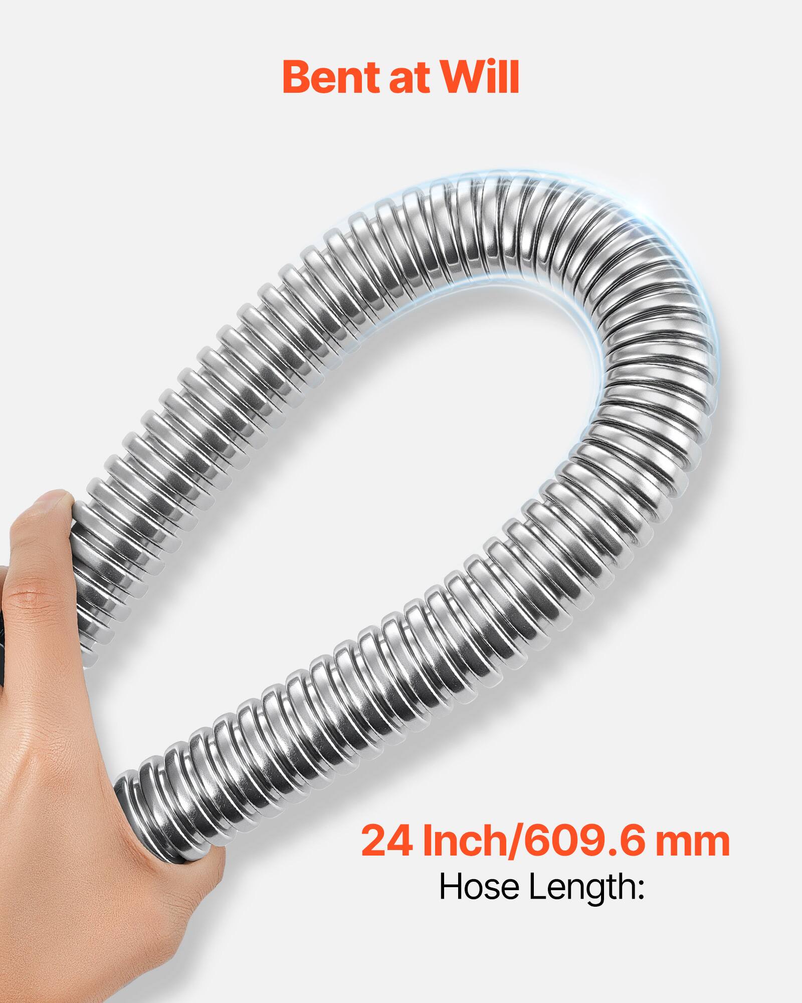 Bent at Will  
24 Inch/609.6 mm  
Hose Length: