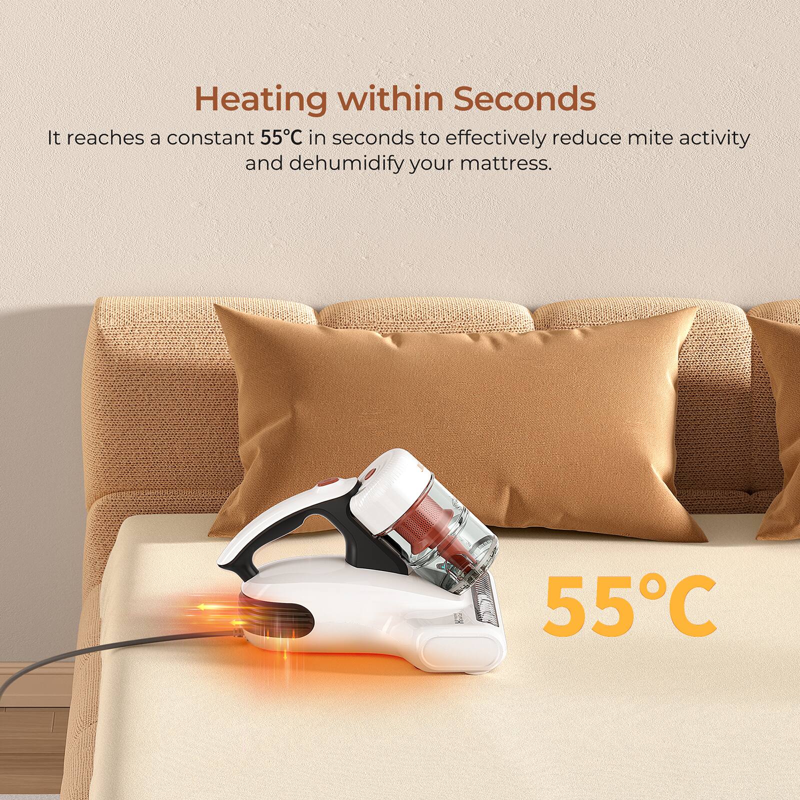 Heating Within Seconds: It Reaches a Constant 55°C in Seconds to Effectively Reduce Mite Activity and Dehumidify Your Mattress. 55°C