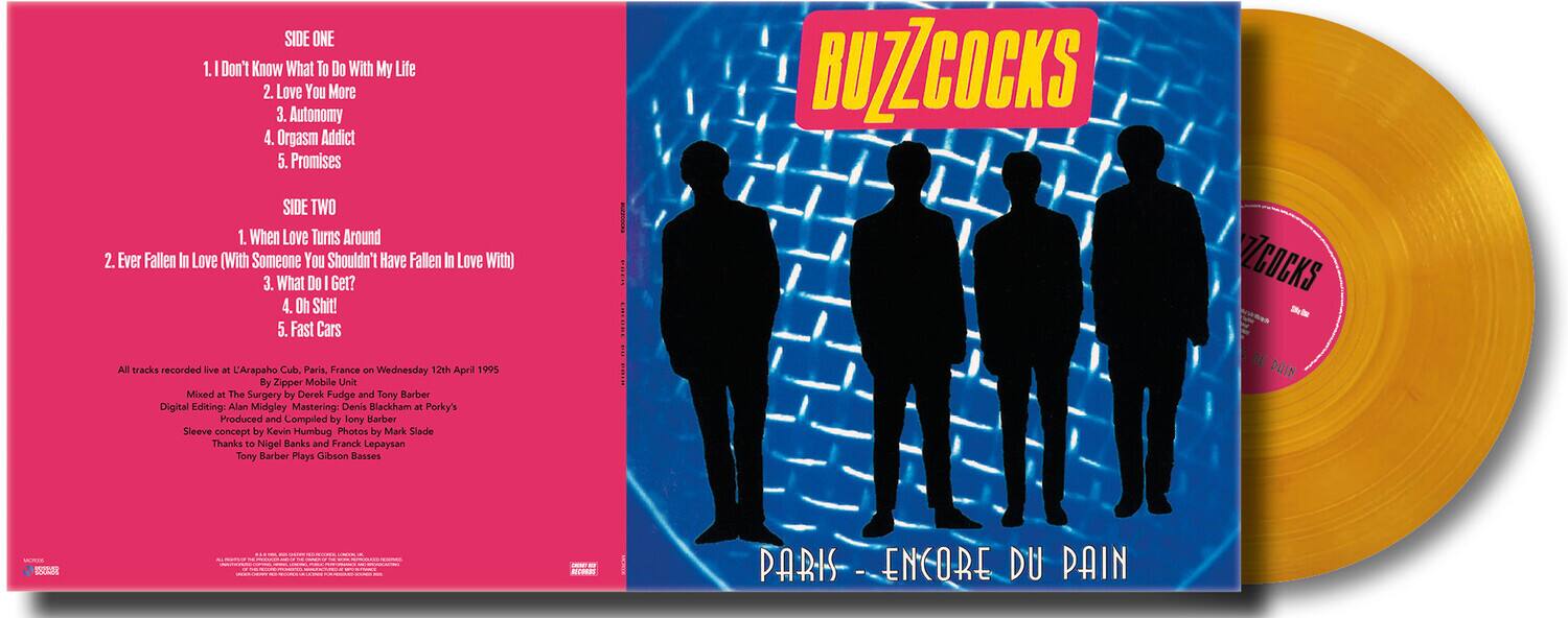 **SIDE ONE**  
1. I Don't Know What To Do With My Life  
2. Love You More  
3. Autonomy  
4. Orgasm Addict  
5. Promises  

**SIDE TWO**  
1. When Love Turns Around  
2. Ever Fallen In Love (With Someone You Shouldn't Have Fallen In Love With)  
3. What Do I Get?  
4. Oh Shit!  
5. Fast Cars  

All tracks recorded live at L'Arapaho Club, Paris, France on Wednesday 12th April 1995  
Mixed at The Surgery by Derek Fudge and Tony Barber  
Digital Editing: Alan Midgley  
Mastering: Denis Blackham at Porky's  
Produced and Compiled by Tony Barber  
Sleeve concept by Kevin Humbug  
Photos by Mark Slade  
Thanks to Nigel Banks and Franck Lepaysan  
Tony Barber Plays Gibson Basses  

**BUZZCOCKS**  
PARIS - ENCORE DU PAIN  

DU PAIN DU PAIN  
PARIS - ENCORE DU PAIN