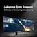 Adaptive Sync Support
Eliminate screen tearing and stuttering