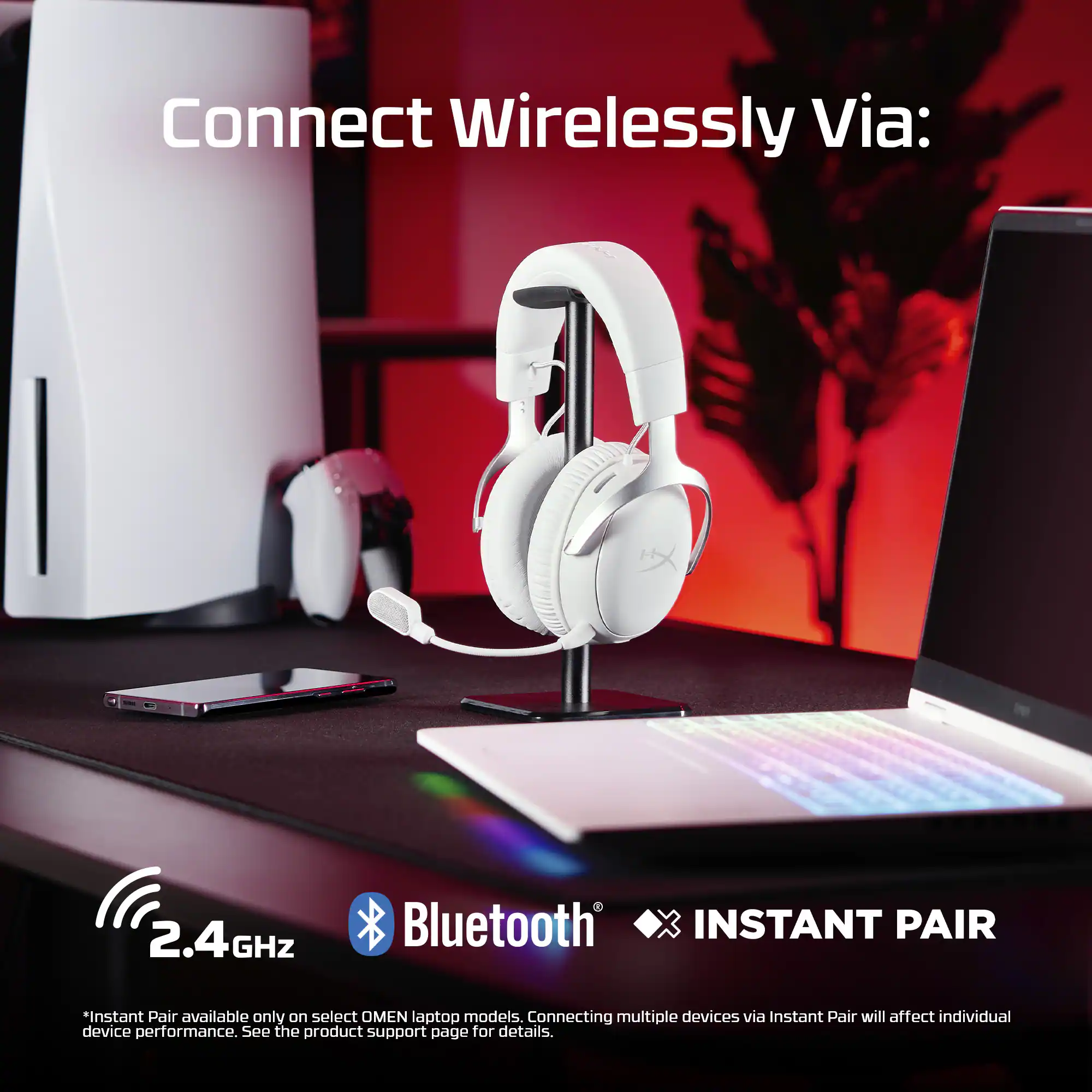 Connect Wirelessly Via: 2.4GHz - Bluetooth x Instant Pair

*Instant Pair is available only on select OMEN laptop models. Connecting multiple devices via Instant Pair may affect individual device performance. See the product support page for details.