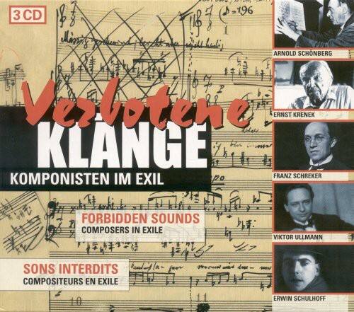 Verloren Klang  
KOMPONIERTEN IM EXIL  
FORBIDDEN SOUNDS  
COMPOSERS IN EXILE  
SONS INTERDITS  
COMPOSITEURS EN EXILE  

3 CD  

ARNOLD SCHÖNBERG  
ERWIN KRENEK  
FRANZ SCHREKER  
VIKTOR ULLMANN  
ERWIN SCHULHOFF