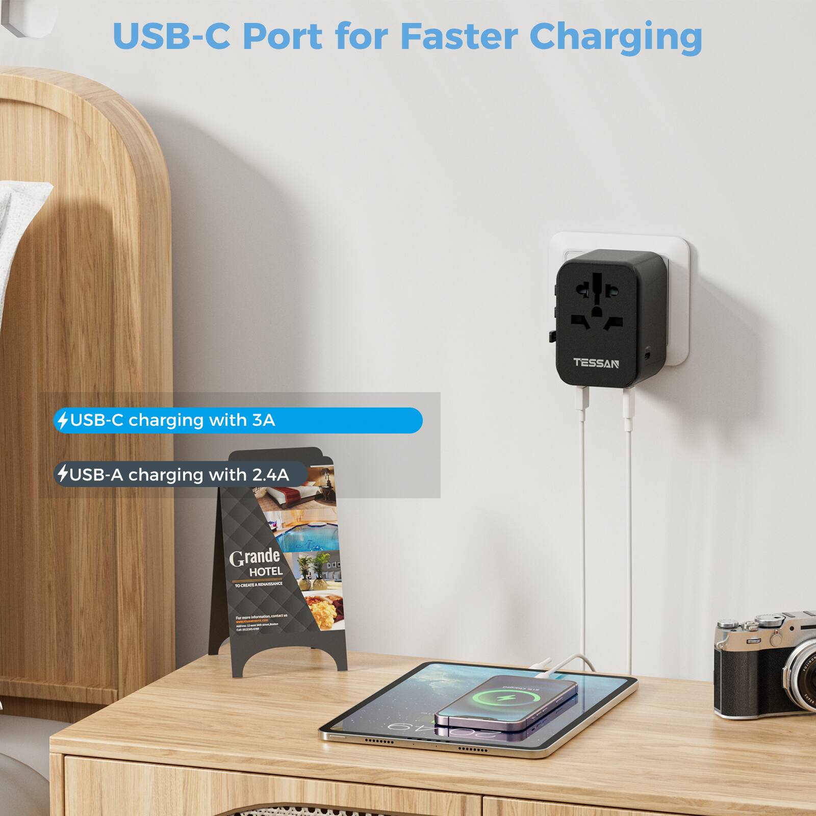 USB-C Port for Faster Charging

USB-C charging with 3A

USB-A charging with 2.4A

Grande HOTEL