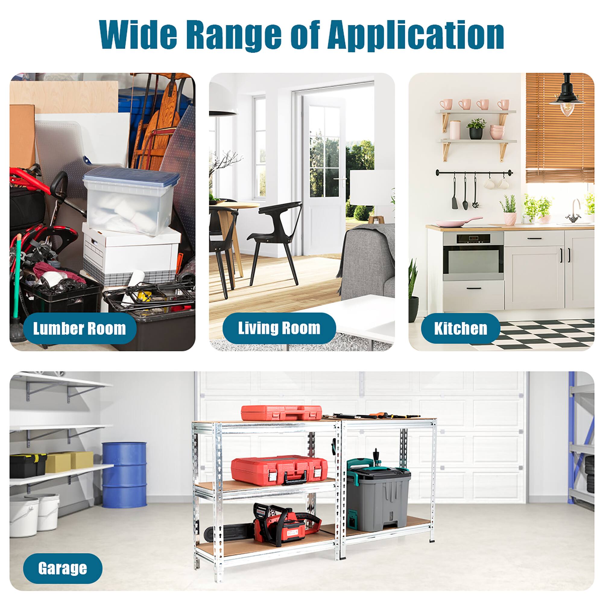 Wide Range of Application

- Lumber Room
- Living Room
- Kitchen
- Garage