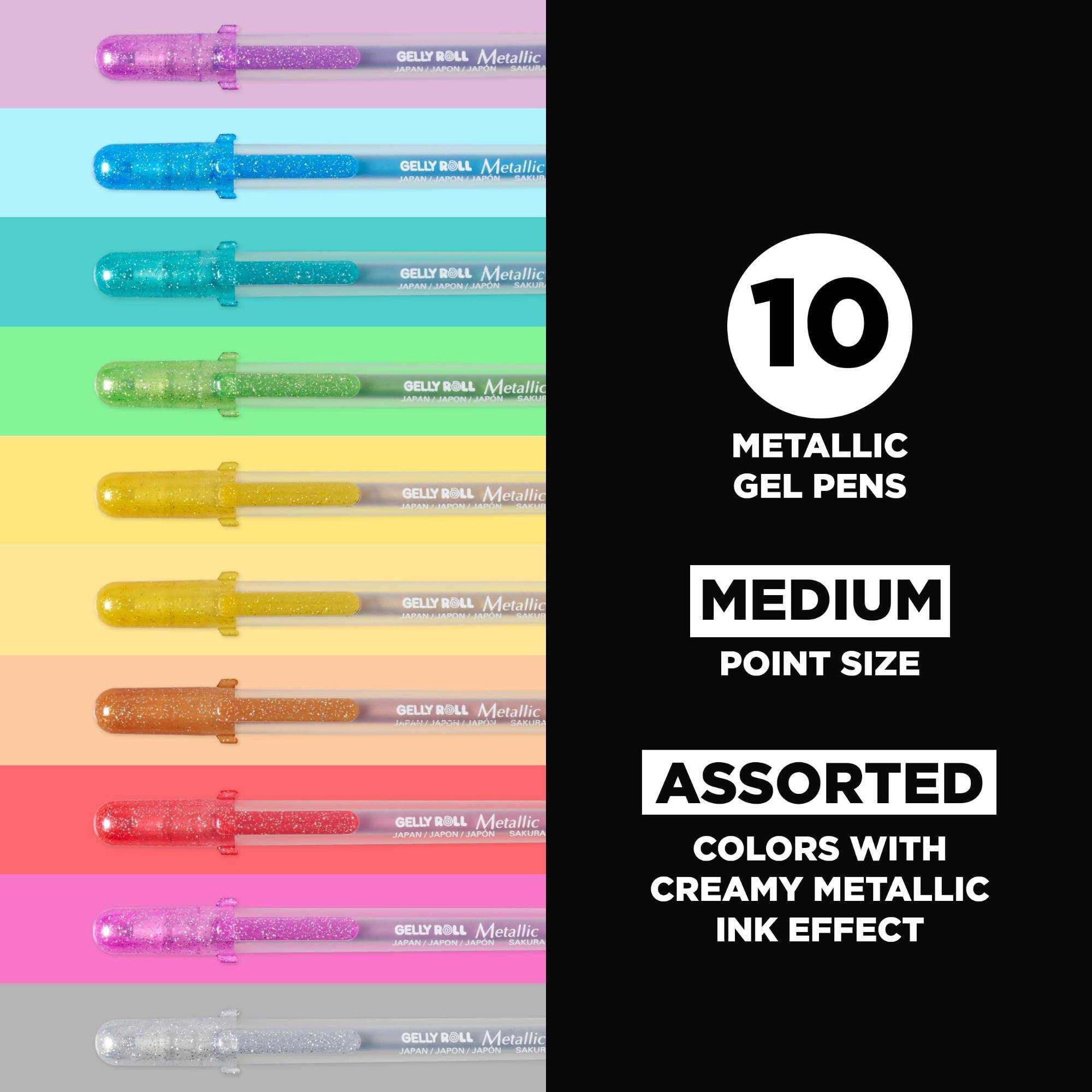 GELLY ROLL Metallic JAPAN JAPON JAPN SAKURA  
GELLY ROLL Metallic SAKUR  
GELLY ROLL Metallic JAPAN/JAPON/JAPON SAKUR  
GELLY ROLL Metallic JAPAN  
10  
GELLY ROLL Metallic JAPAN JAPON JAPN  
METALLIC GEL PENS  
GELLY ROLL Metallic JAPAN MPON JAPN SAKUR  
MEDIUM POINT SIZE  
GELLY ROLL Metallic JAPON JAPOTA SAKURA  
ASSORTED GELLY ROLL Metallic JAPAN/JAPON/JAPON SAKURA COLORS WITH CREAMY METALLIC GELLY ROLL Metallic INK EFFECT MPANI JAPON SAKURA  
GELLY ROLL Metallic JAPAN/JAPON/JAPON SAKEIR