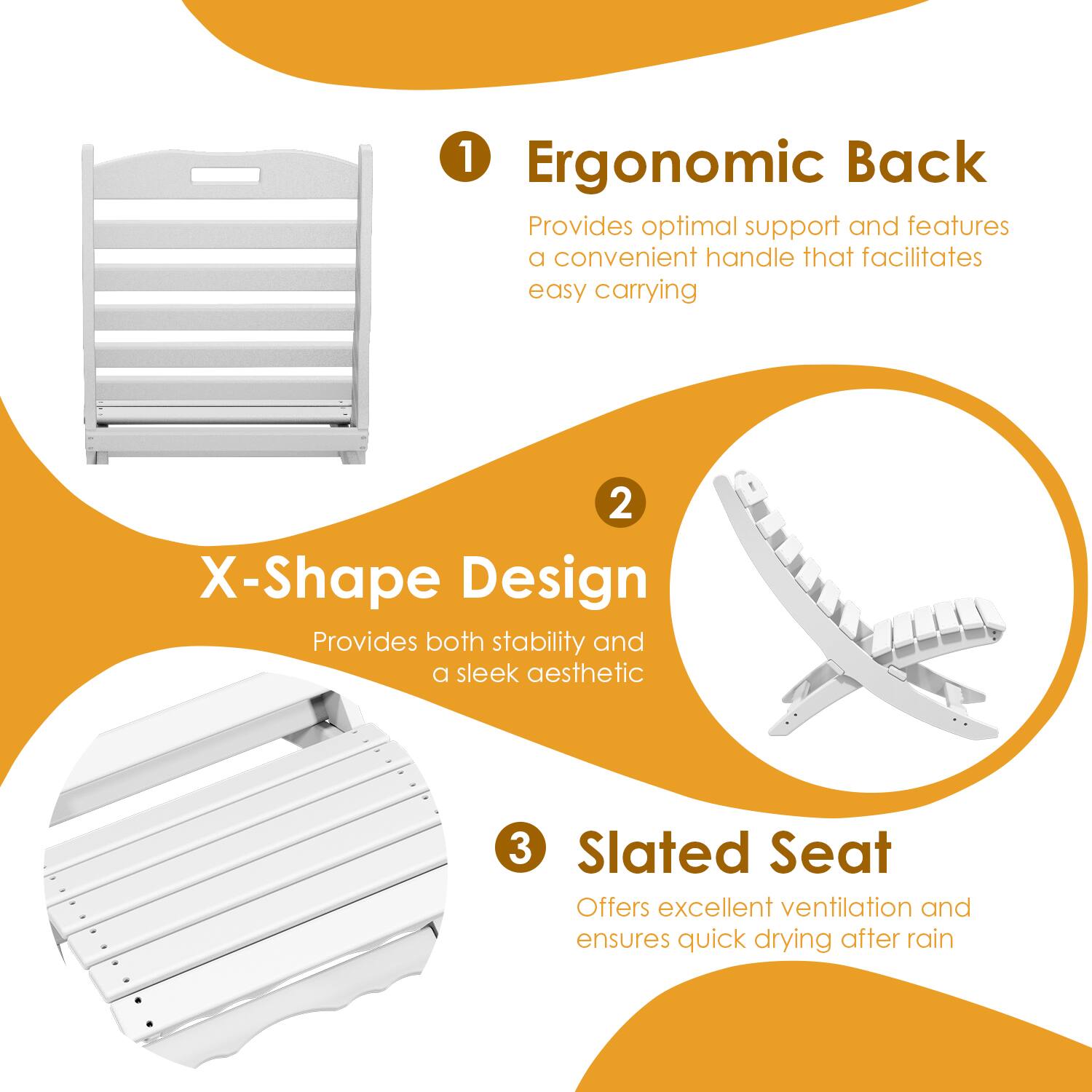 1. Ergonomic Back  
   Provides optimal support and features a convenient handle that facilitates easy carrying

2. X-Shape Design  
   Provides both stability and a sleek aesthetic

3. Slatted Seat  
   Offers excellent ventilation and ensures quick drying after rain