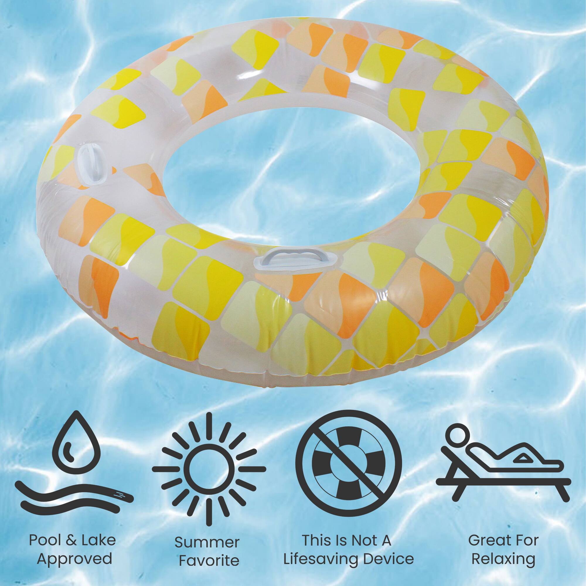 Pool & Lake Approved  
Summer Favorite  
This Is Not A Lifesaving Device  
Great For Relaxing