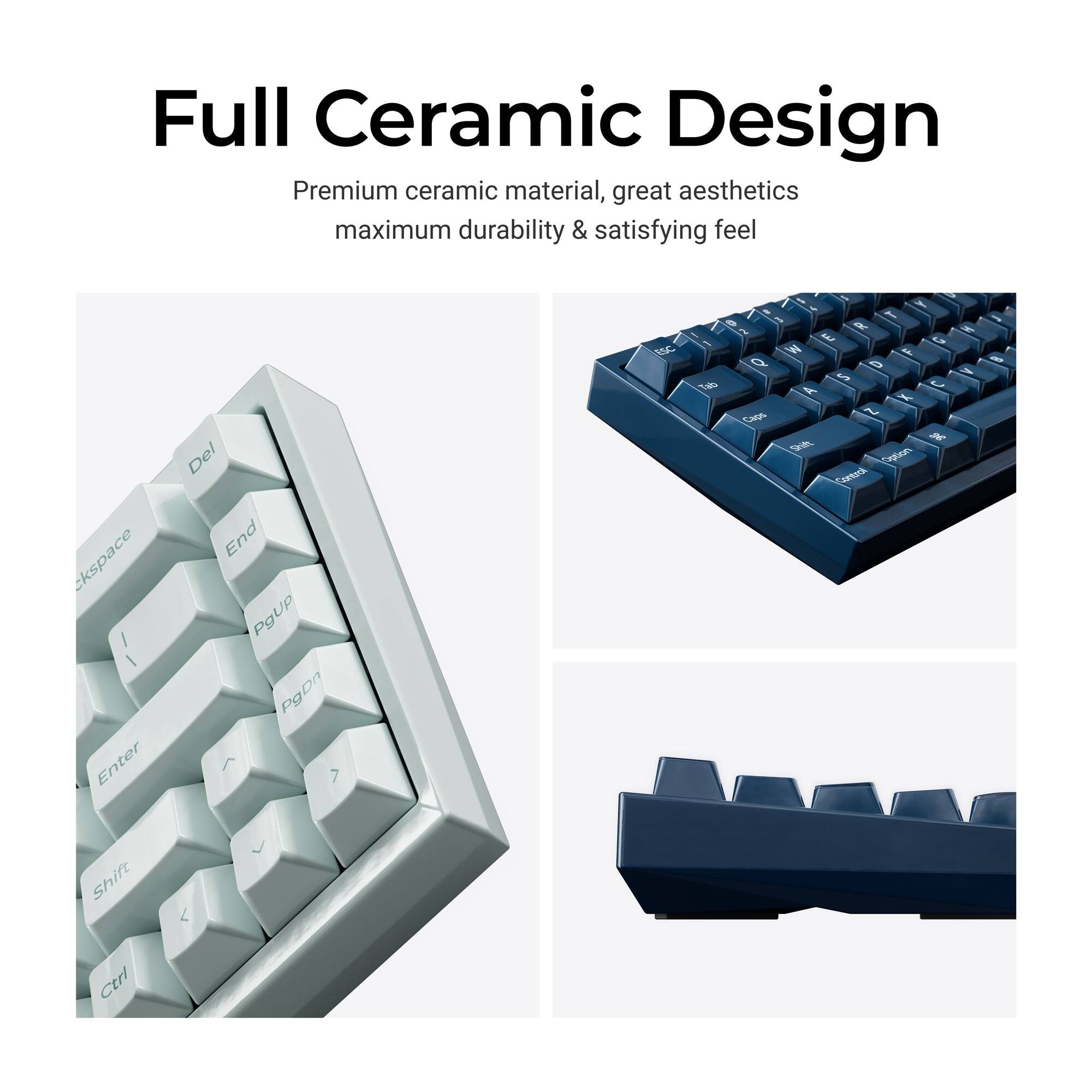 Full Ceramic Design  
Premium ceramic material, great aesthetics maximum durability & satisfying feel