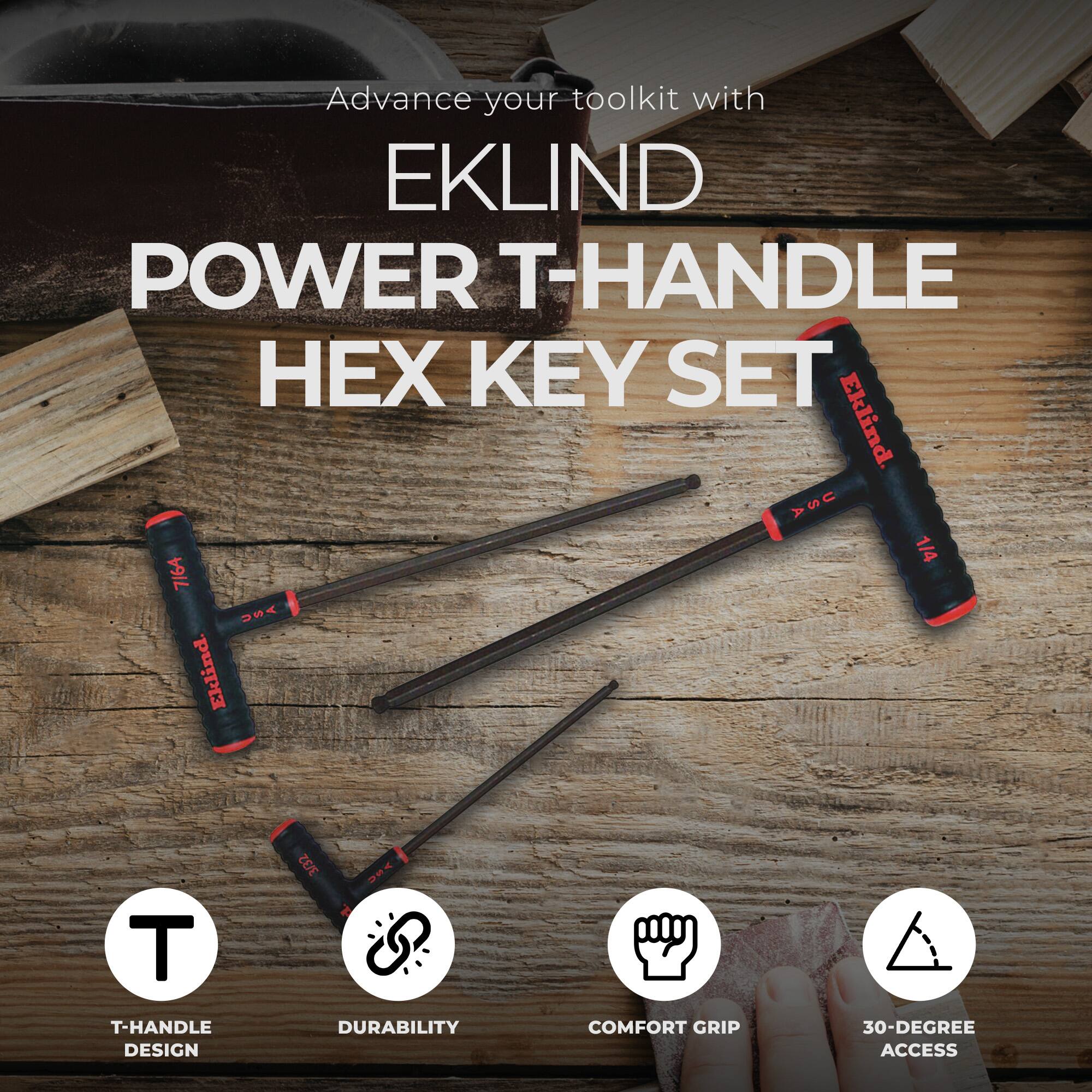 Advance your toolkit with EKLIND POWER T-HANDLE HEX KEY SET

- T-HANDLE DESIGN
- DURABILITY
- COMFORT GRIP
- 30-DEGREE ACCESS