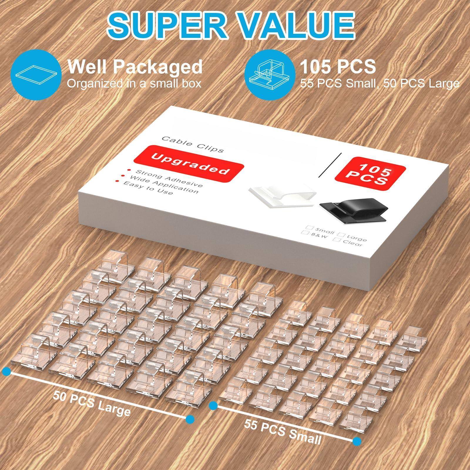 SUPER VALUE  
Well Packaged  
Organized in a small box  

105 PCS  
55 PCS Small, 50 PCS Large  

Cable Clips  
Upgraded  
- Strong Adhesive  
- Wide Application  
- Easy to Use  

105 PCS  
Large  
Clear  

50 PCS Large  
55 PCS Small