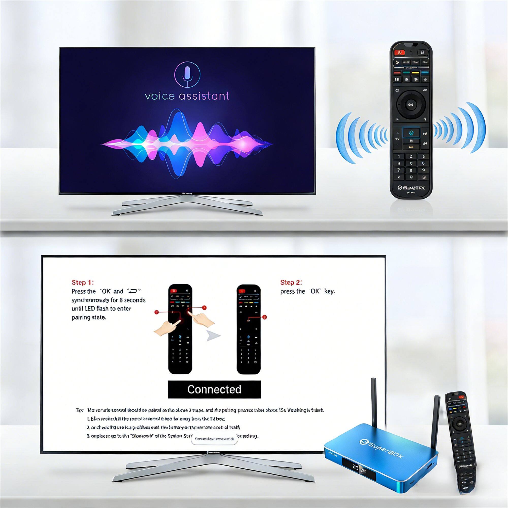 dr.8 - voice assistant

Step 1: Press the OK and sync buttons simultaneously for 8 seconds until LED flashes to enter pairing state.

Step 2: Press the OK key.

The remote control should be paired automatically. If the pairing process fails, try the following:

1. Click the OK and sync buttons simultaneously for 8 seconds until the LED flashes.
2. Click the OK key.
3. Check the TV screen for the "Voice Assistant" of the Slim Set.
