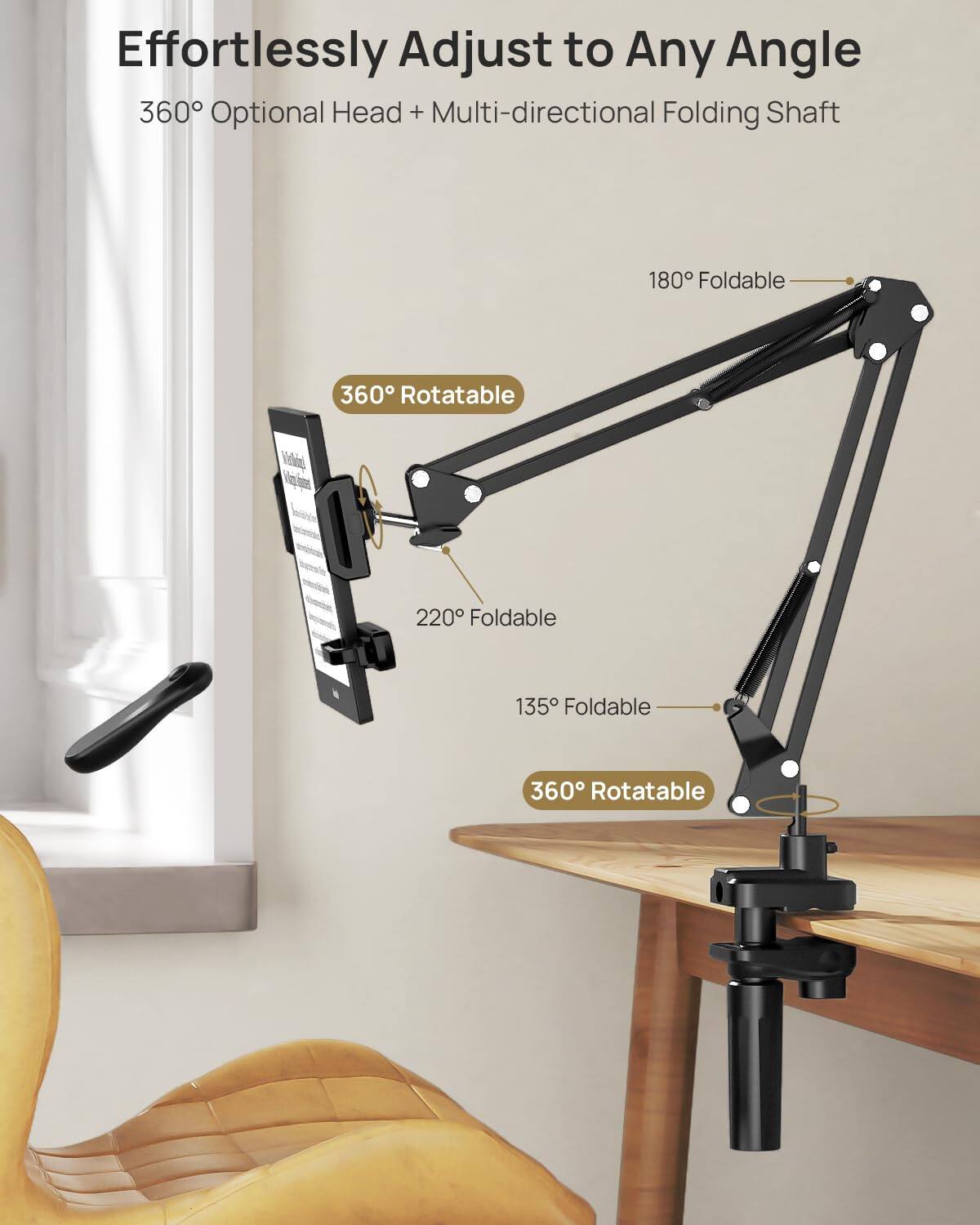 Effortlessly Adjust to Any Angle  
360° Optional Head + Multi-directional Folding Shaft  

- 360° Rotatable  
- 180° Foldable  
- 220° Foldable  
- 135° Foldable  
- 360° Rotatable