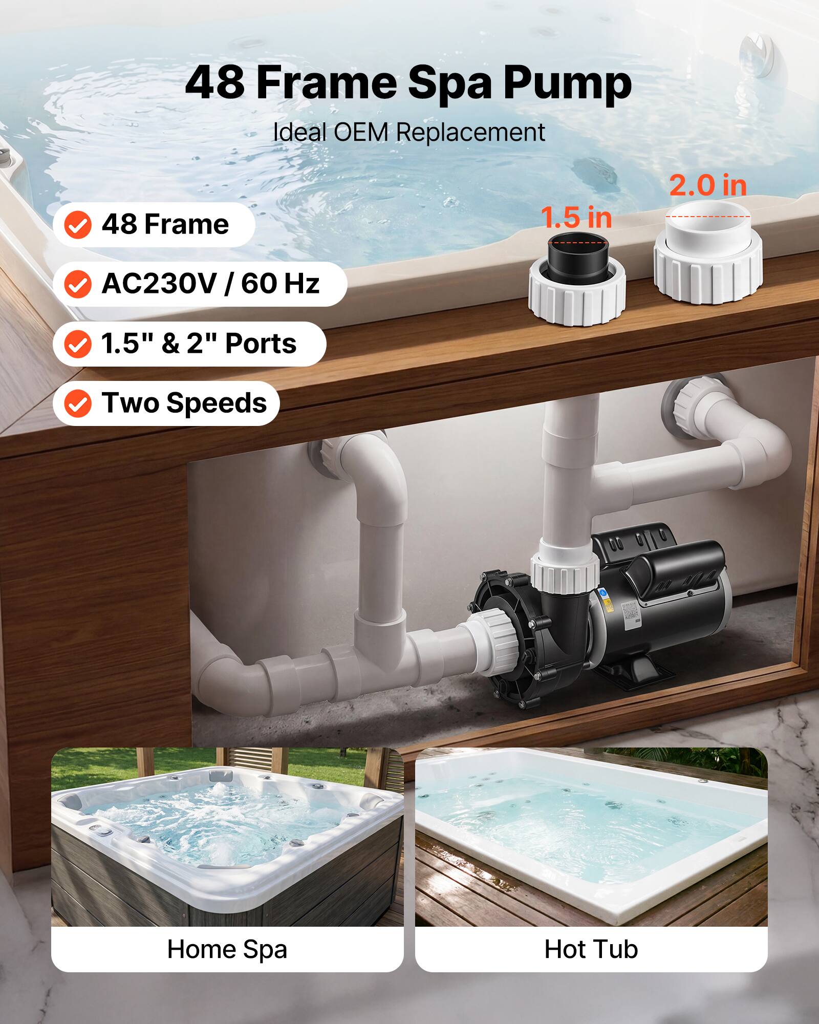 48 Frame Spa Pump Ideal OEM Replacement

48 Frame
AC230V / 60 Hz
1.5" & 2" Ports
Two Speeds

Home Spa
Hot Tub