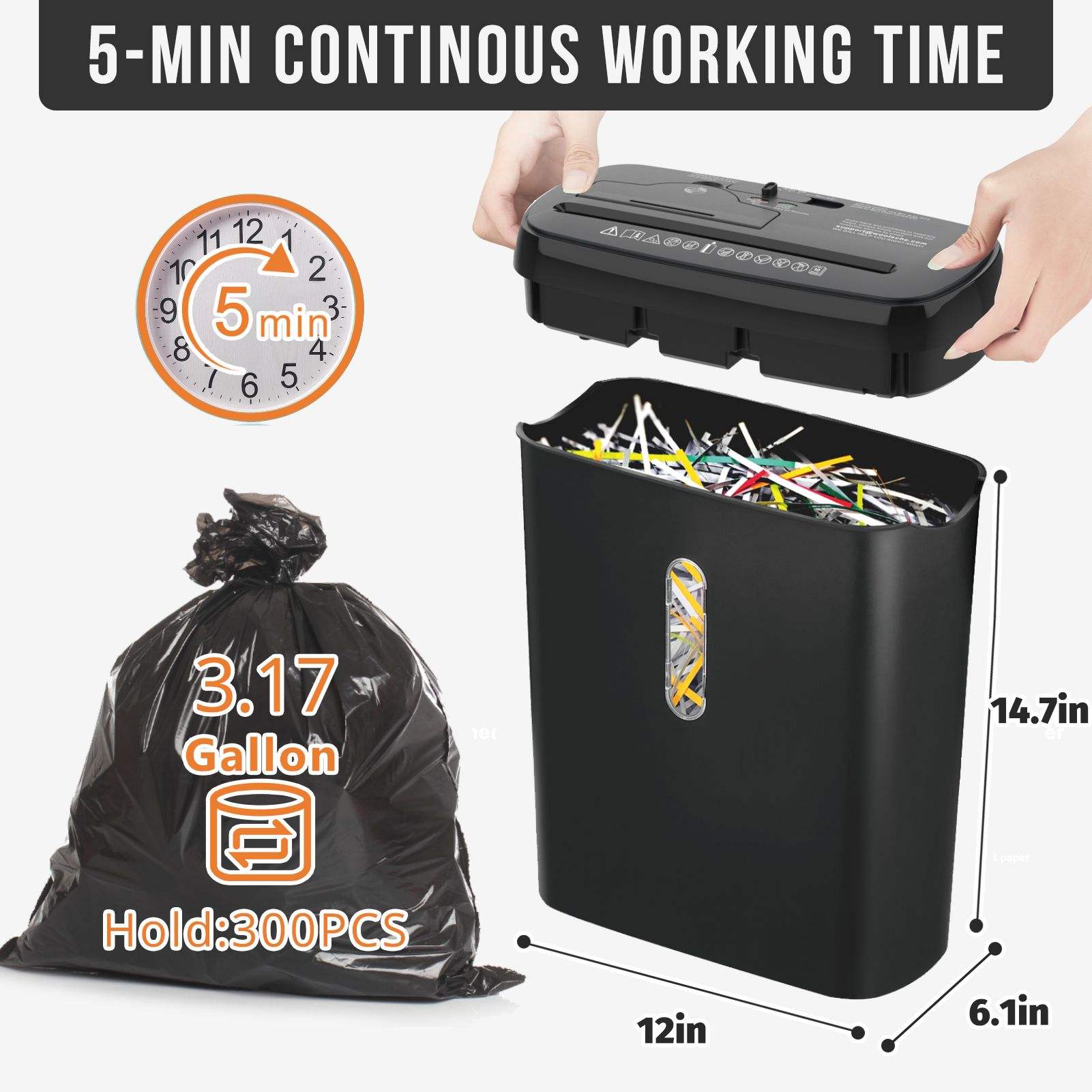 5-MIN CONTINUOUS WORKING TIME

3.17 Gallon

Hold: 300PCS

12in x 6.1in x 14.7in