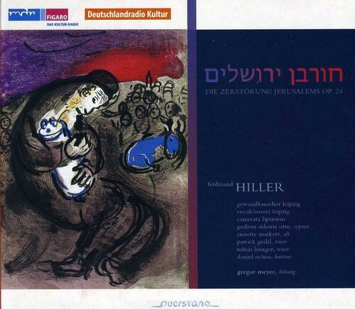 FIGARO  
Deutschlandradio Kultur  
DAS KULTUR-RADIO  

DIE ZERSTÖRUNG JERUSALEM OP. 24  
ferdinand HILLER  

gewandhauschor leipzig  
vocalconsort leipzig  
camerata lipsiensis  
gudrun sadonie otto, sopran  
annette markert, alto  
patrick grahl, tenor  
tobias hunger, tenor  
daniel ochoa, bariton  
gregor meyer, leitung  
urs tan