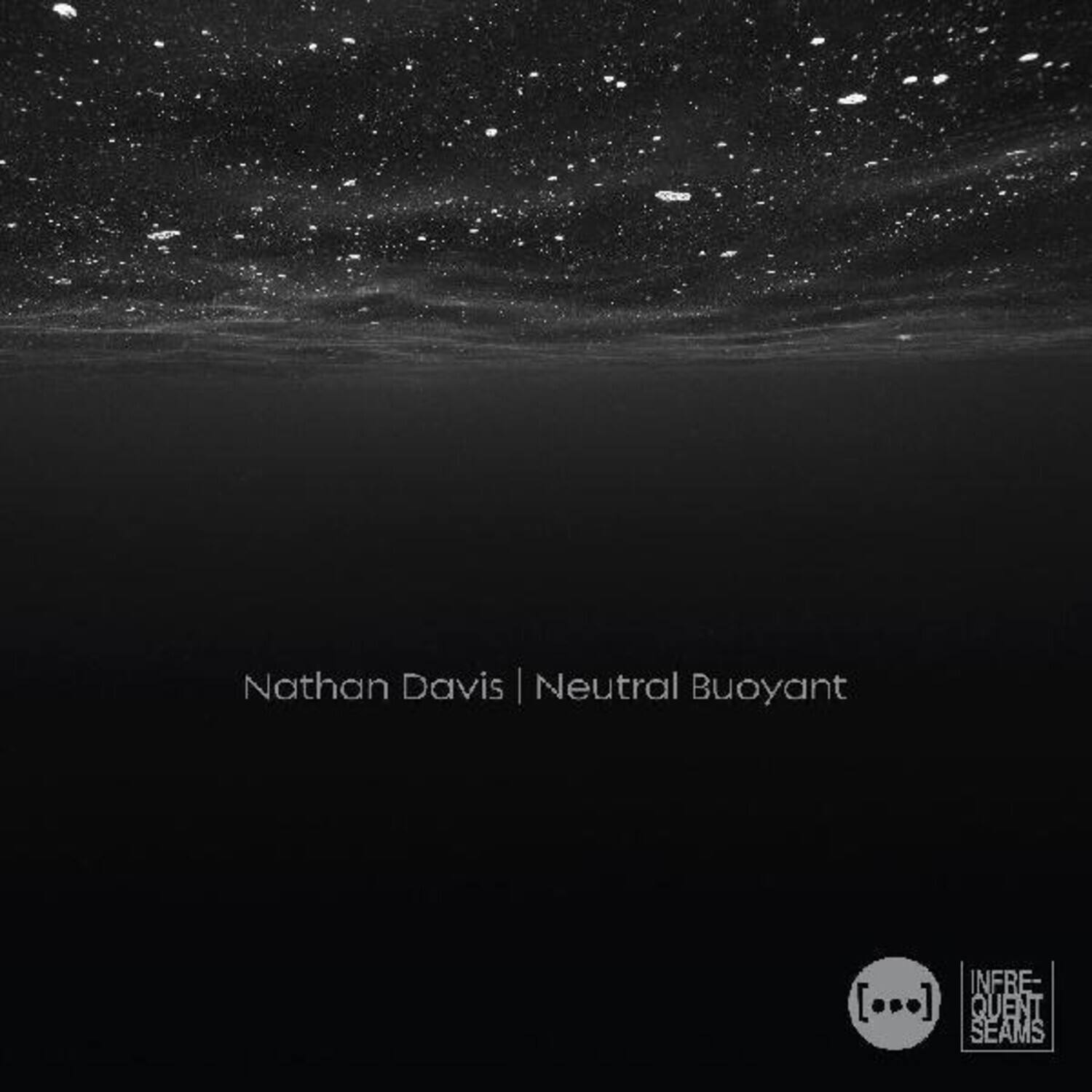 Nathan Davis | Neutral Buoyant

INFRE-QUENT SEAMS