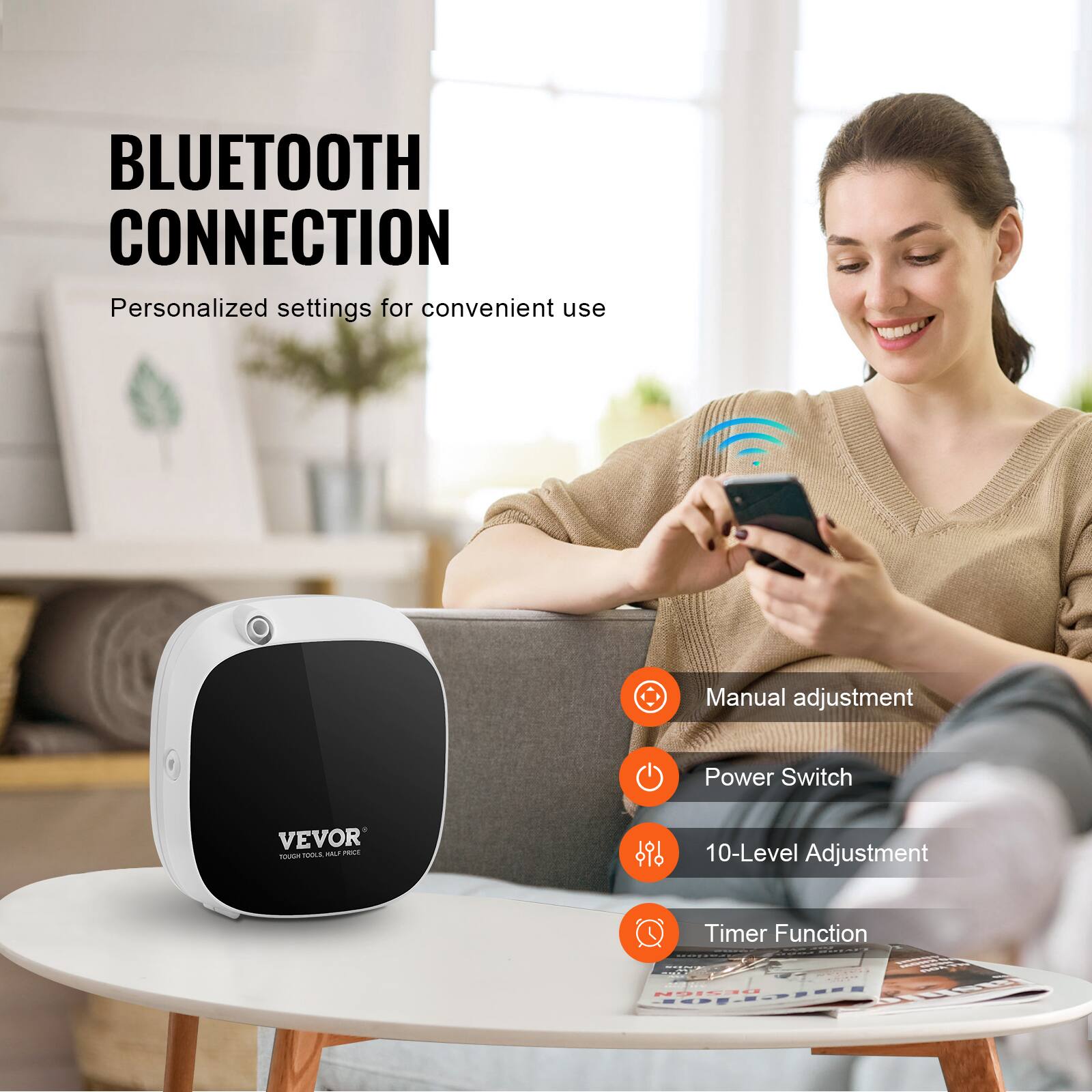 BLUETOOTH CONNECTION  
Personalized settings for convenient use  

Manual adjustment  
Power Switch  
10-Level Adjustment  
Timer Function  

VEVOR  
TOUCH TOOL MASSAGE