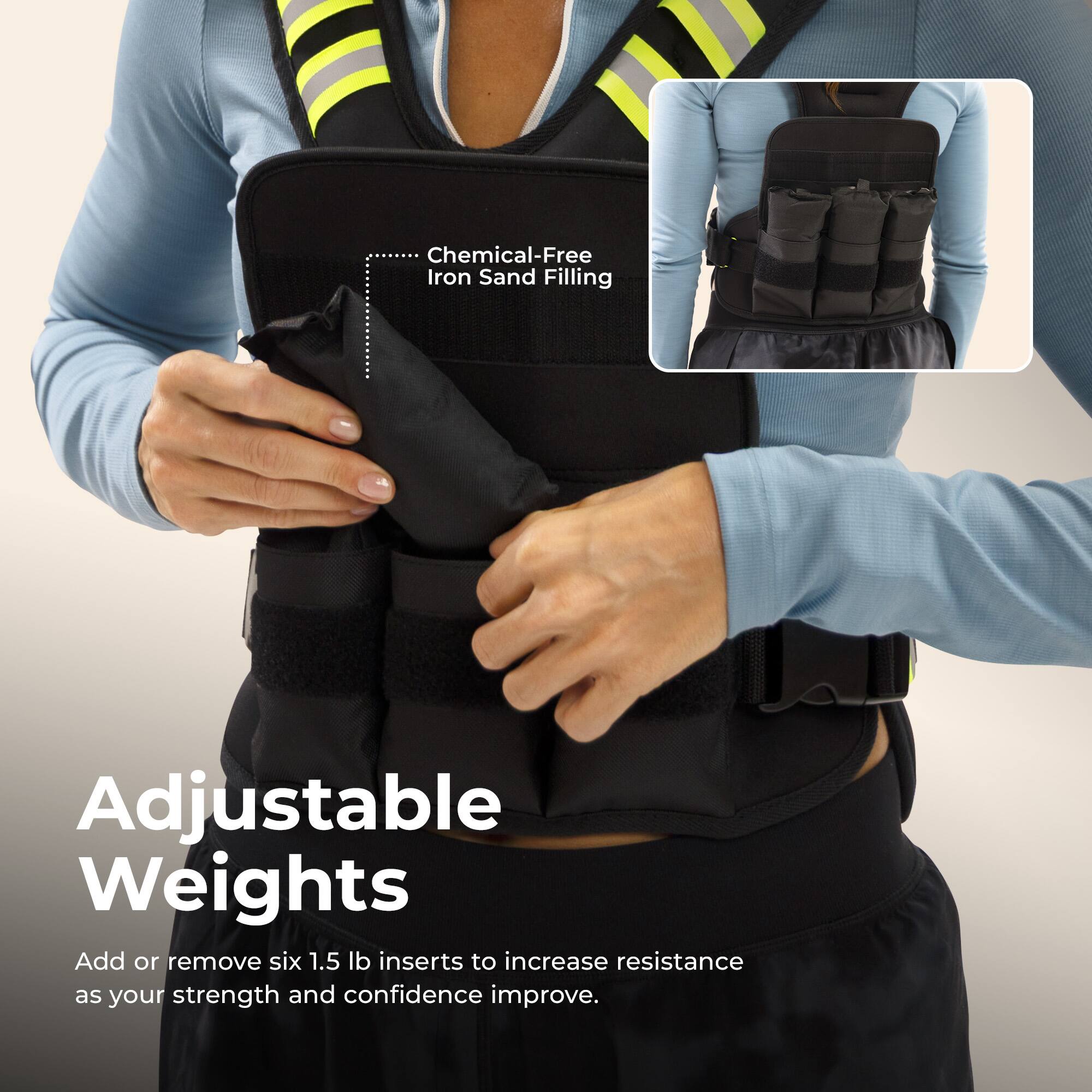 Chemical-Free Iron Sand Filling

Adjustable Weights

Add or remove six 1.5 lb inserts to increase resistance as your strength and confidence improve.