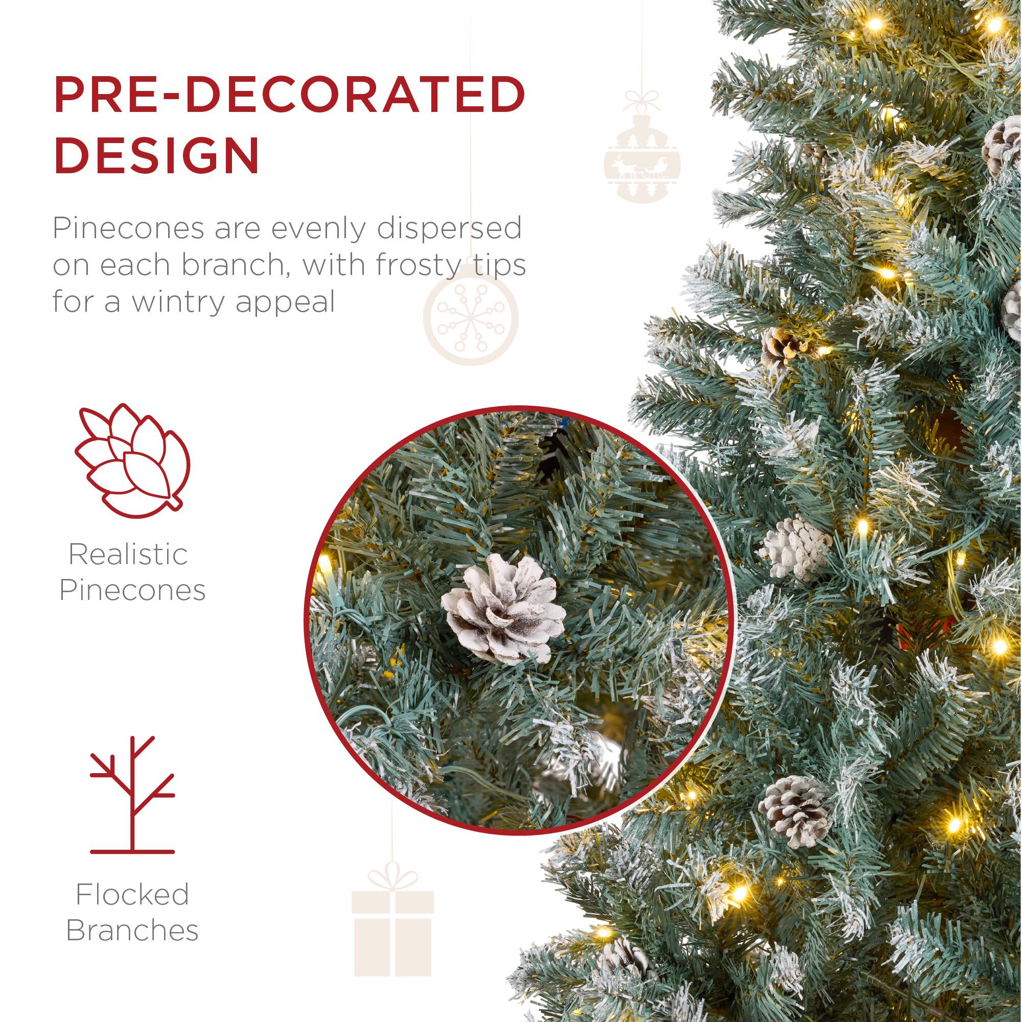 PRE-DECORATED DESIGN

Pinecones are evenly dispersed on each branch, with frosty tips for a wintry appeal

- Realistic Pinecones
- Flocked Branches