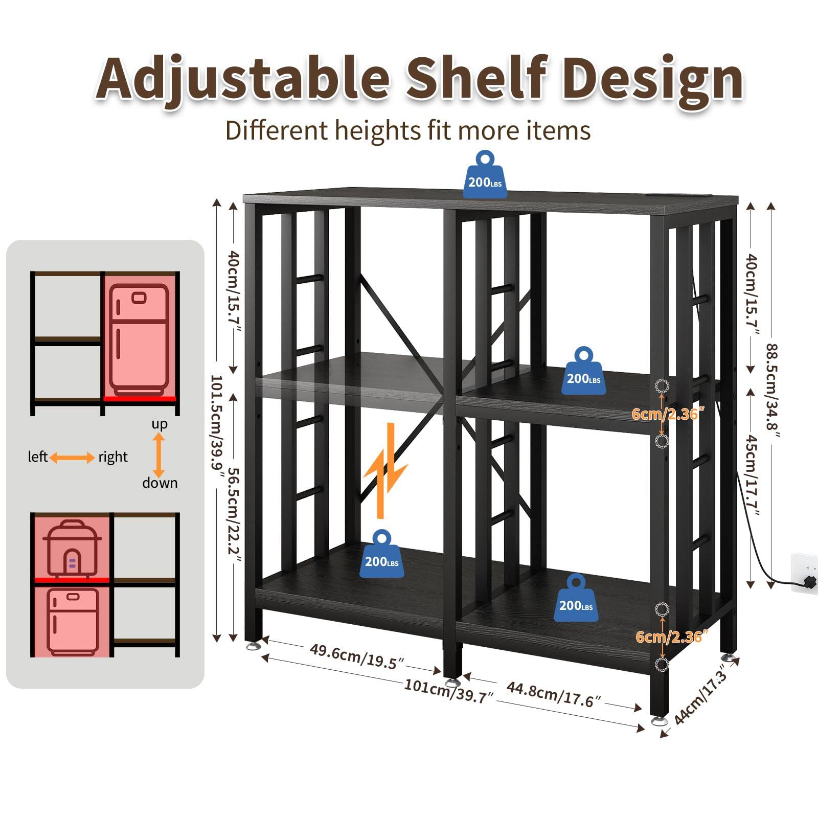 Adjustable Shelf Design  
Different heights fit more items  

- 200 lbs  
- 40cm/15.7"  
- 101.5cm/39.9"  
- 56.5cm/22.2"  
- 200 lbs  
- 6cm/2.36"  
- 40cm/15.7"  
- 88.5cm/34.8"  
- 45cm/17.7"  
- 6cm/2.36"  
- 49.6cm/19.5"  
- 101cm/39.7"  
- 44.8cm/17.6"  
- 44cm/17.3"  

left → right  
up  
down
