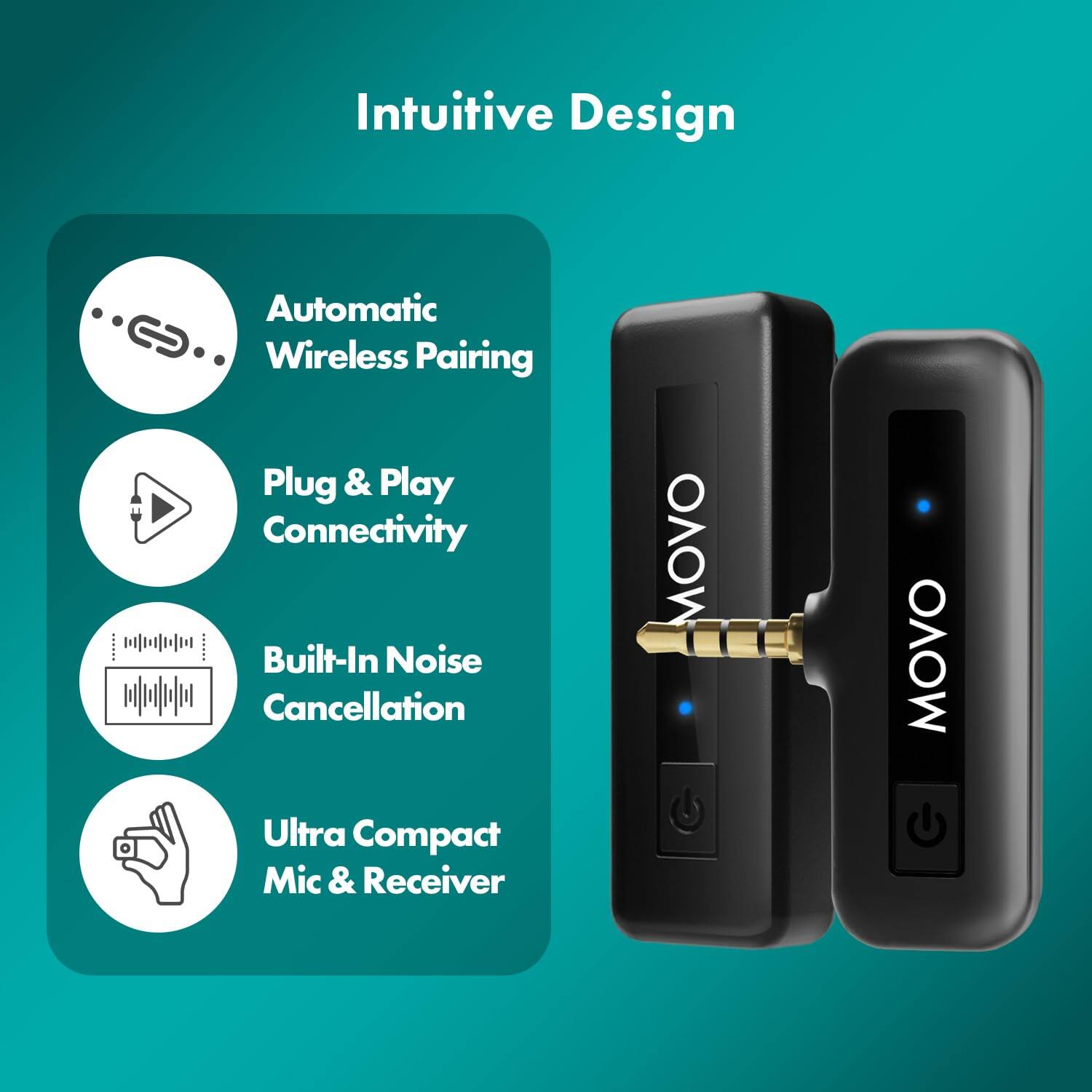 Intuitive Design

- Automatic Wireless Pairing
- Plug & Play Connectivity
- Built-In Noise Cancellation
- Ultra Compact Mic & Receiver