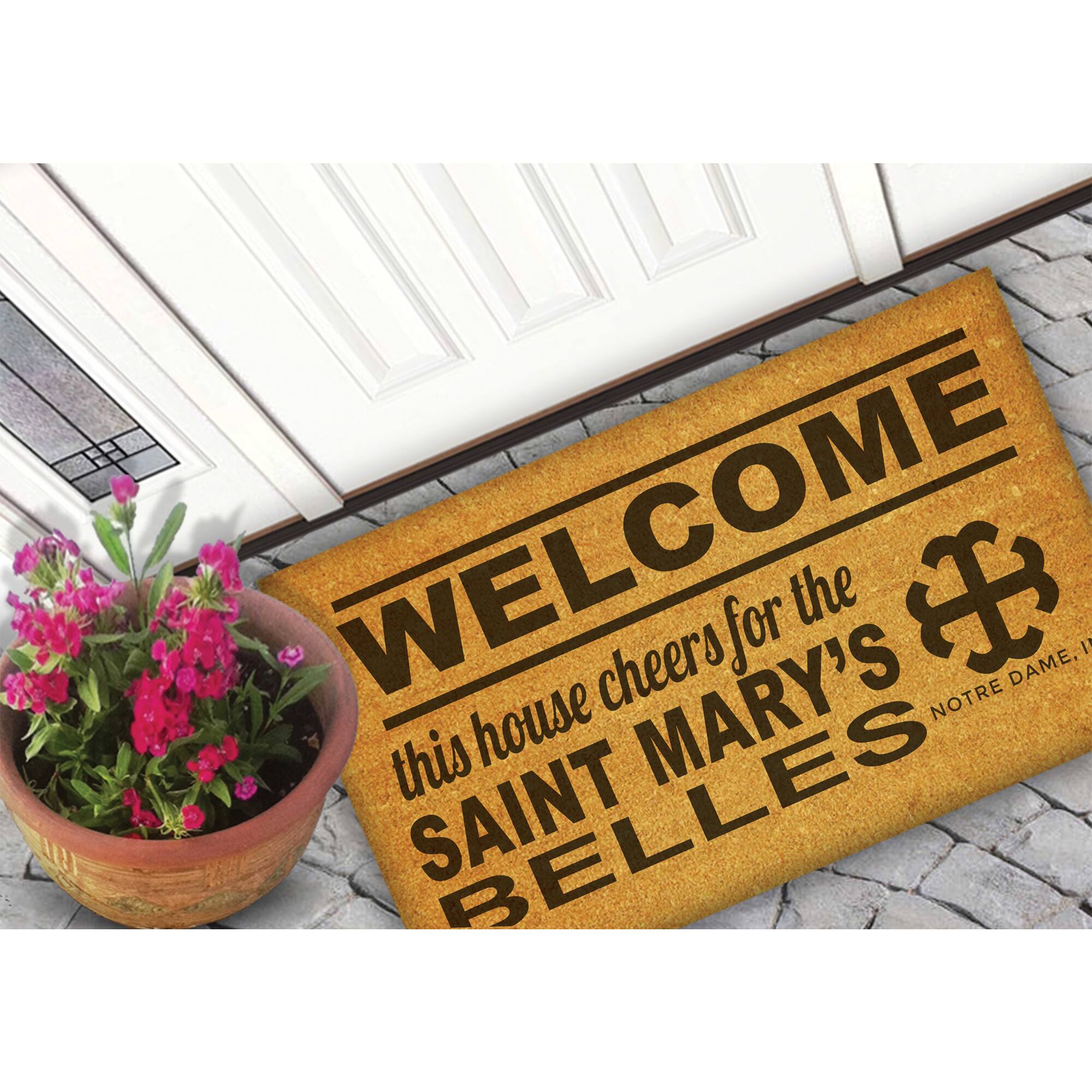 WELCOME  
this house cheers for the  
SAINT MARY'S  
BELLES  
NOTRE DAME, IN