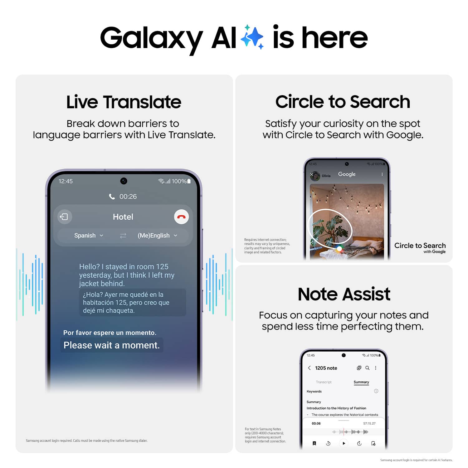 Galaxy Al is here Live Translate Break down language barriers with Live Translate. Circle to Search Satisfy your curiosity on the spot with Circle to Search with Google. Note Assist Focus on capturing your notes and spend less time perfecting them.