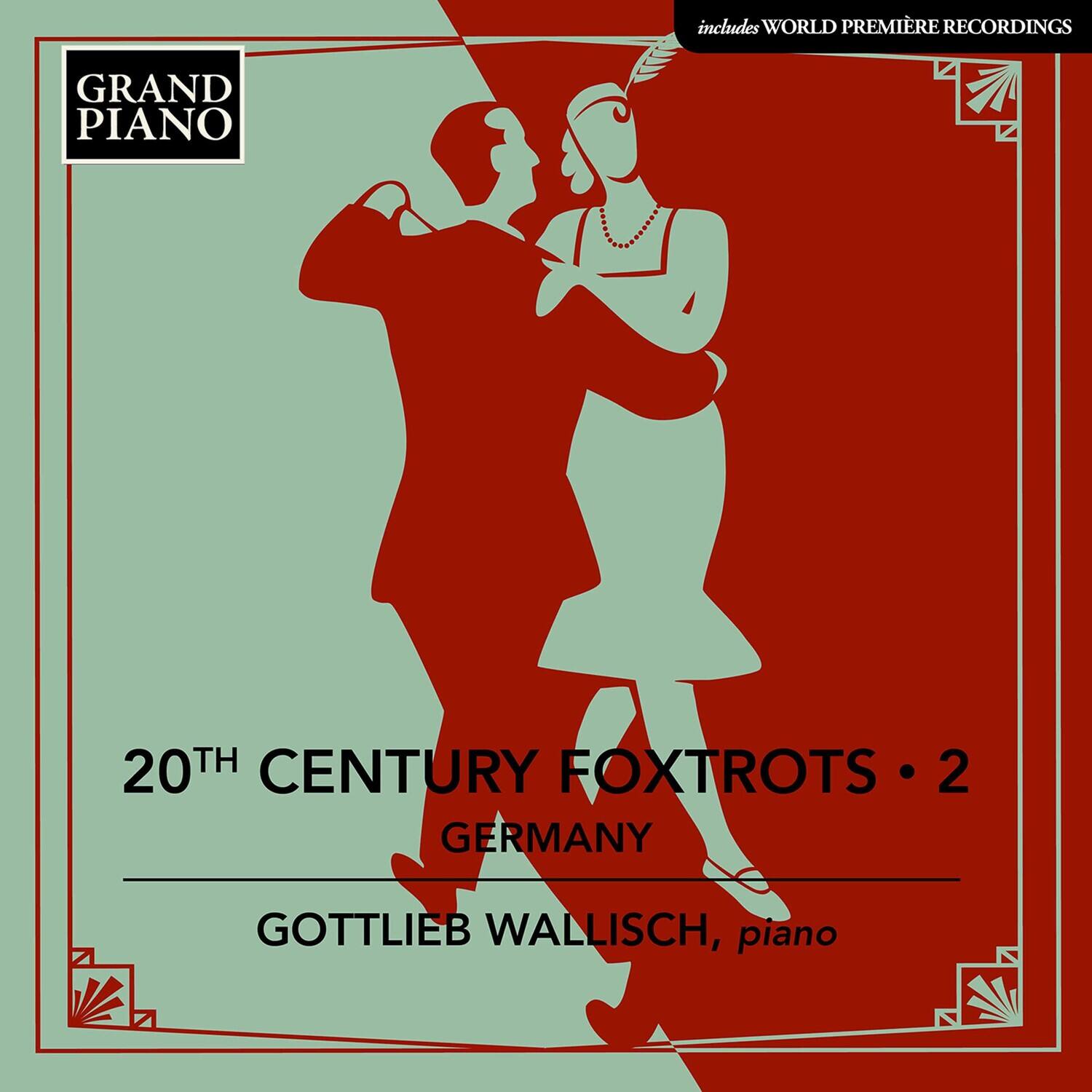 GRAND PIANO

20TH CENTURY FOXTROTS • 2  
GERMANY

GOTTLIEB WALLISCH, piano

includes WORLD PREMIÈRE RECORDINGS