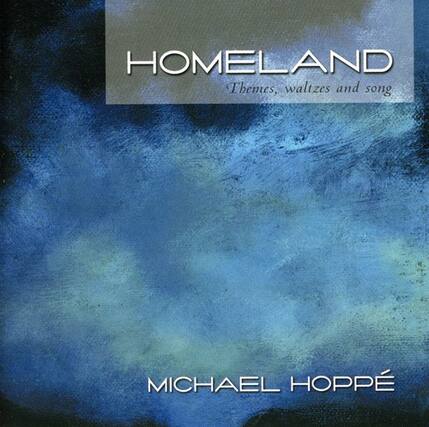 HOMELAND
Themes, waltzes and song
MICHAEL HOPPE