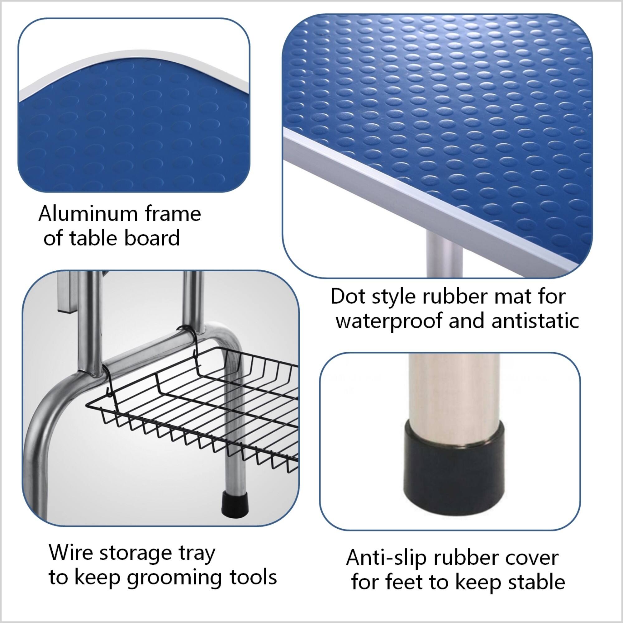 - Aluminum frame of table board
- Dot style rubber mat for waterproof and antistatic
- Wire storage tray to keep grooming tools
- Anti-slip rubber cover for feet to keep stable