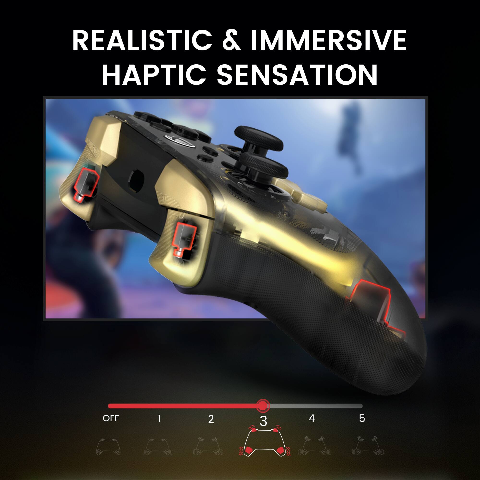 REALISTIC & IMMERSIVE HAPTIC SENSATION