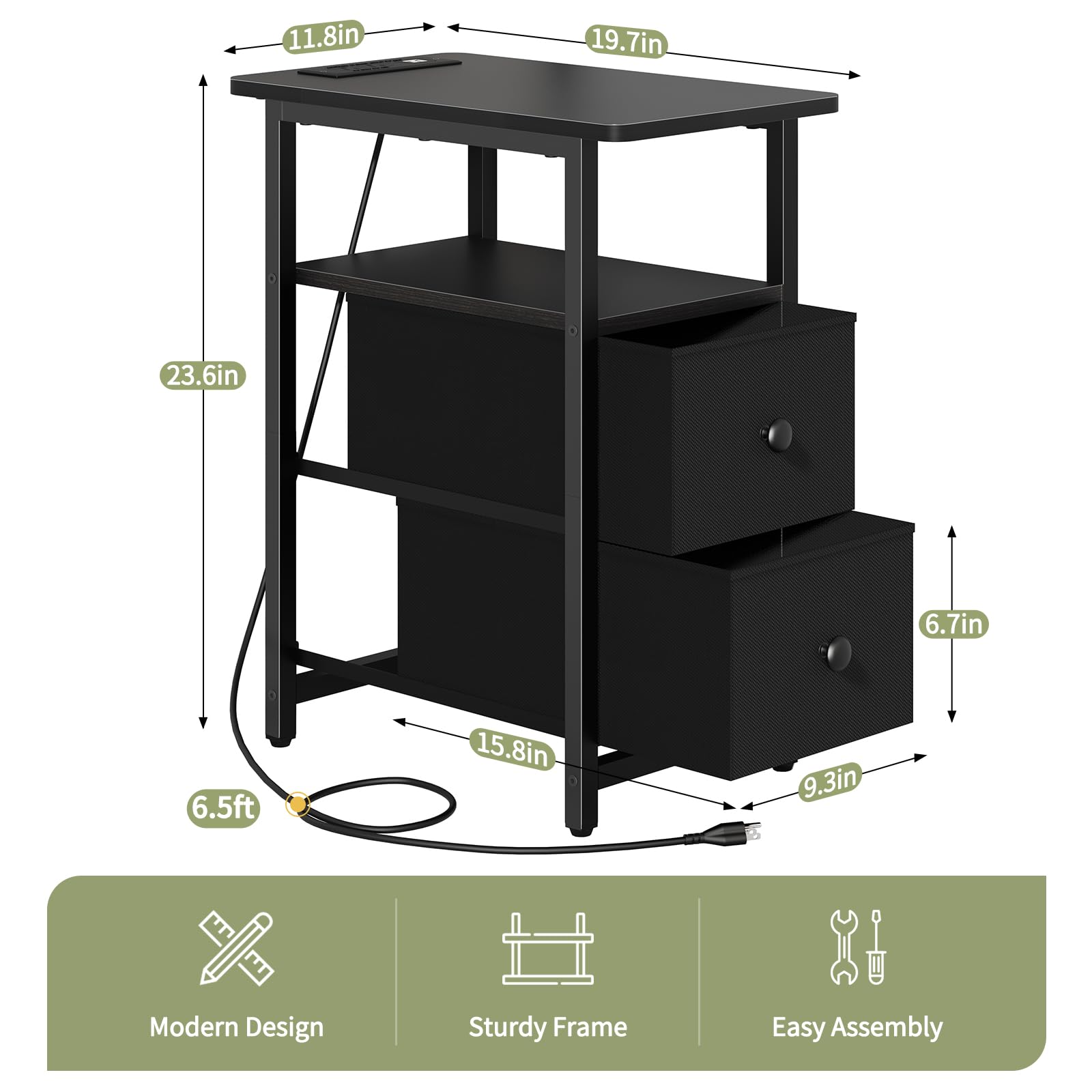 11.8in  
19.7in  
23.6in  
6.7in  
6.5ft  
15.8in  
9.3in  

Modern Design  
Sturdy Frame  
Easy Assembly