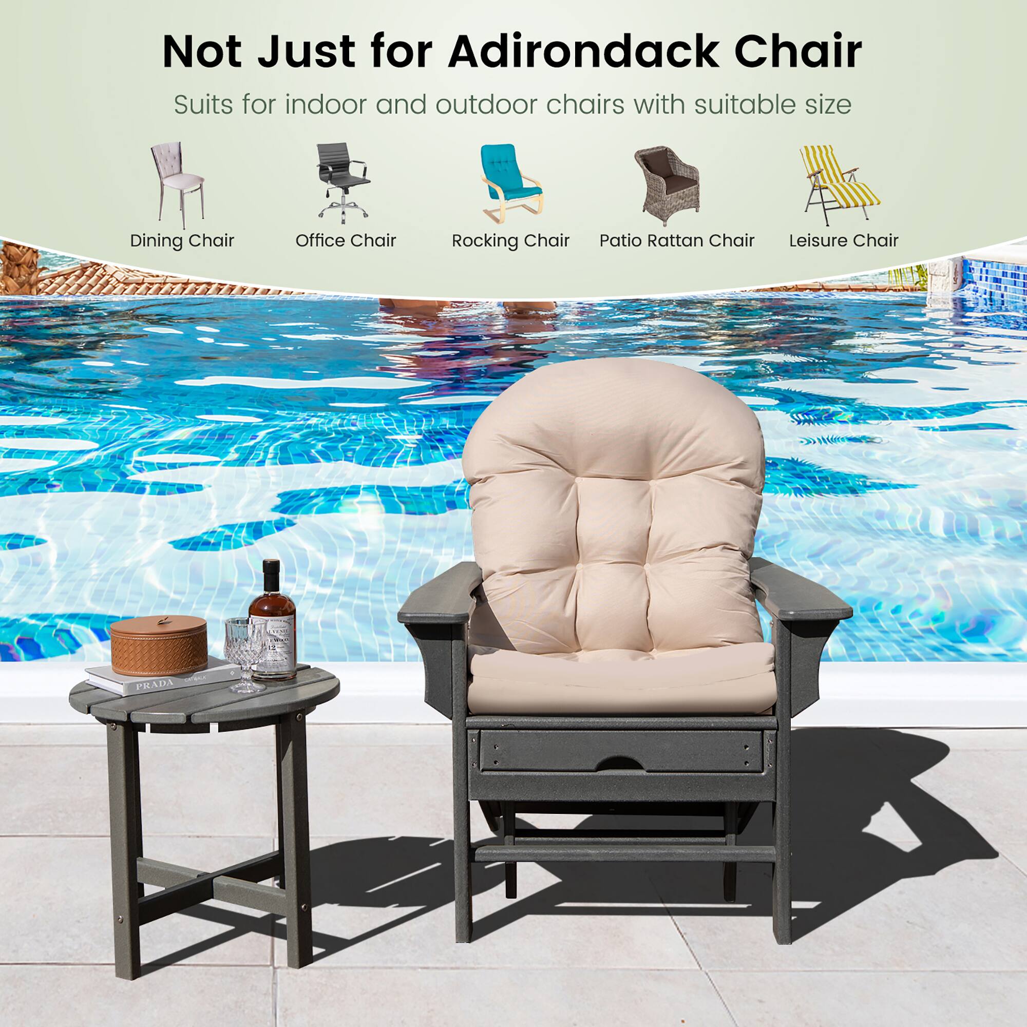 Not Just for Adirondack Chair  
Suits for indoor and outdoor chairs with suitable size  

- Dining Chair  
- Office Chair  
- Rocking Chair  
- Patio Rattan Chair  
- Leisure Chair  

PRADA