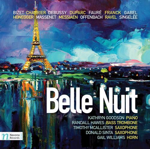 BIZET  
CHABRIER  
DEBUSSY  
DUPARC  
FAURE  
FRANCK  
GABEL  
HONEGGER  
MASSENET  
MESSIAEN  
OFFENBACH  
RAVEL  
SINGLEE  

Belle Nuit  

KATHRYN GOODSON PIANO  
RANDALL HAWES BASS TROMBONE  
TIMOTHY MCALLISTER SAXOPHONE  
DONALD SINTA SAXOPHONE  
GAIL WILLIAMS HORN  

Navona Records