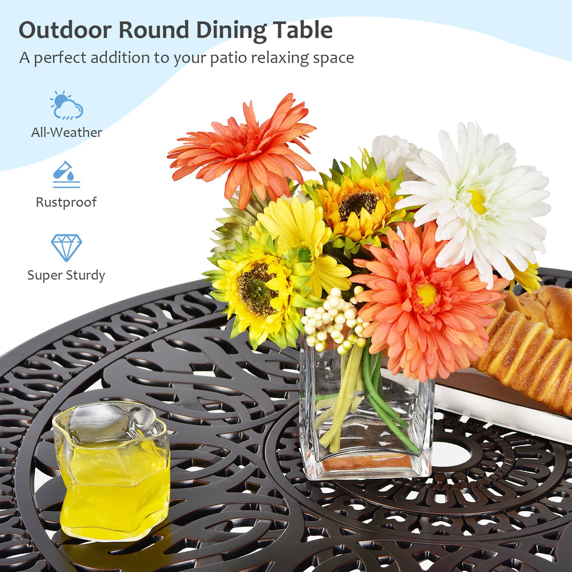 Outdoor Round Dining Table  
A perfect addition to your patio relaxing space  

- All-Weather  
- Rustproof  
- Super Sturdy