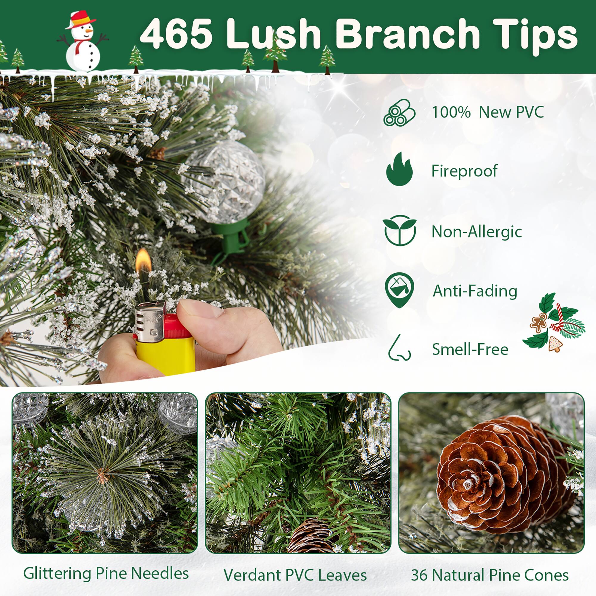 465 Lush Branch Tips

- 100% New PVC
- Fireproof
- Non-Allergic
- Anti-Fading
- Smell-Free

Glittering Pine Needles

Verdant PVC Leaves

36 Natural Pine Cones