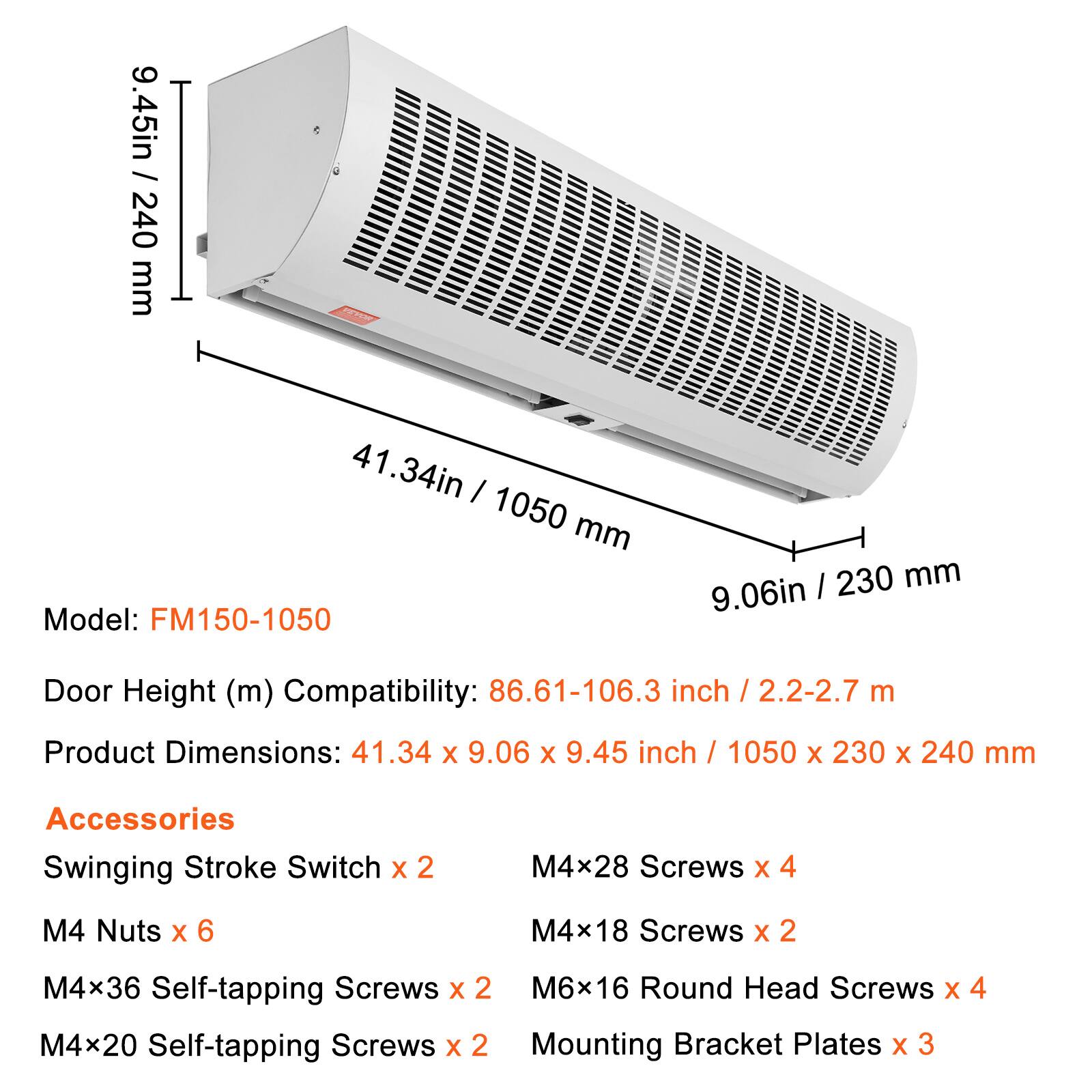9.45in / 240 mm  
41.34in / 1050 mm  
Model: FM150-1050  
9.06in / 230 mm  

Door Height (m) Compatibility: 86.61-106.3 inch / 2.2-2.7 m  

Product Dimensions: 41.34 x 9.06 x 9.45 inch / 1050 x 230 x 240 mm  

Accessories:  
- Swinging Stroke Switch x 2  
- M4x28 Screws x 4  
- M4 Nuts x 6  
- M4x18 Screws x 2  
- M4x36 Self-tapping Screws x 2  
- M6x16 Round Head Screws x 4  
- M4x20 Self-tapping Screws x 2  
- Mounting Bracket Plates x 3