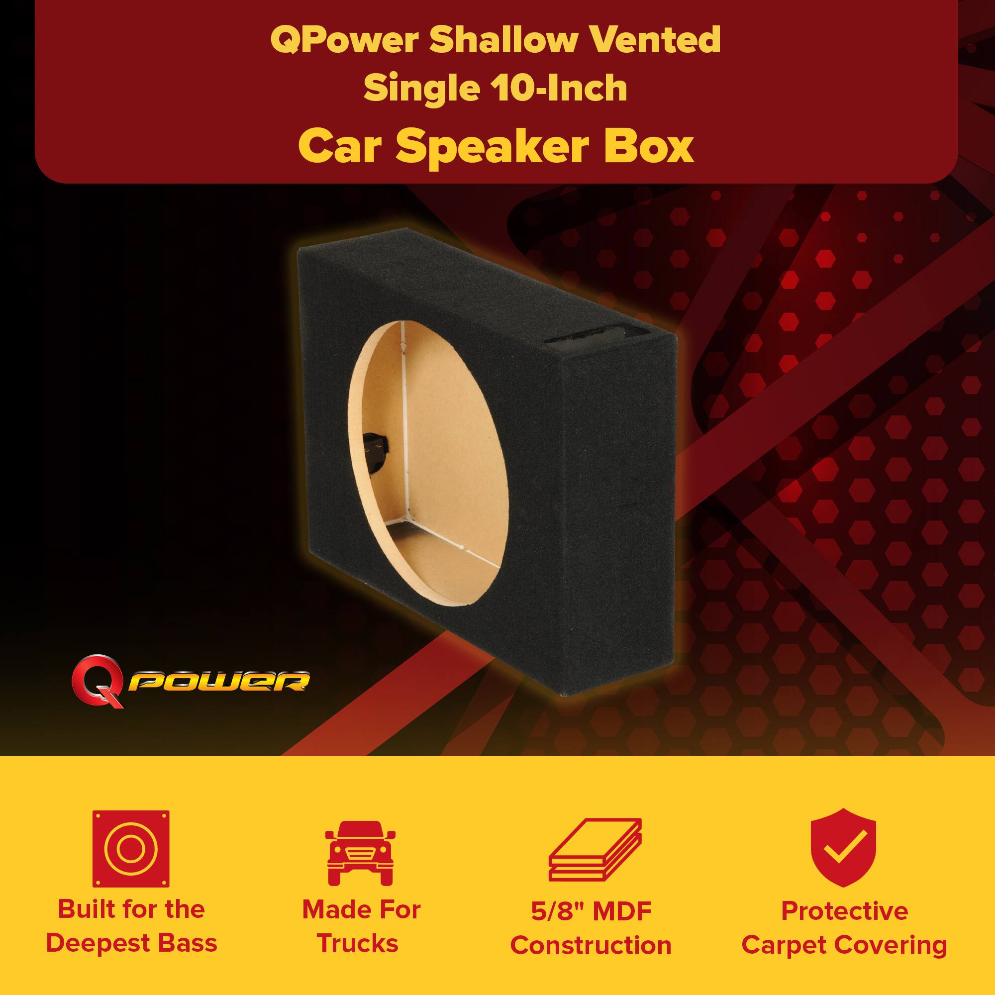 QPower Shallow Vented Single 10-Inch Car Speaker Box

QPower Built for the Deepest Bass Made For Trucks 5/8" MDF Protective Construction Carpet Covering
