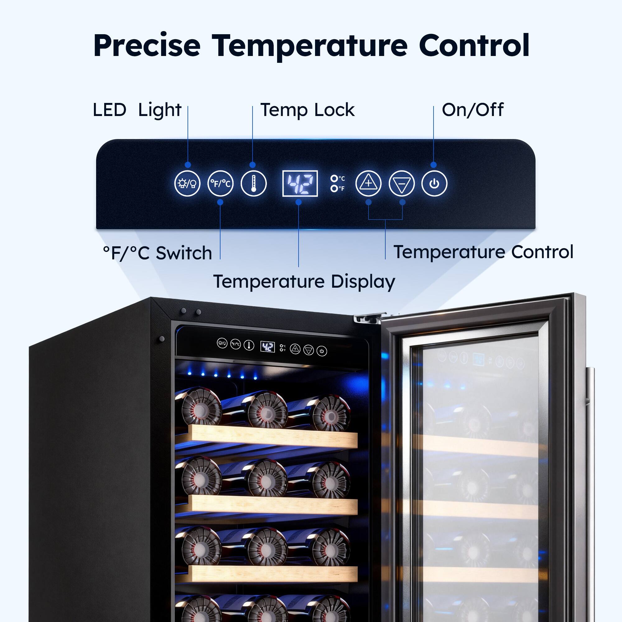 Precise Temperature Control

LED Light
Temp Lock
On/Off
°F/°C Switch
Temperature Control
Temperature Display
