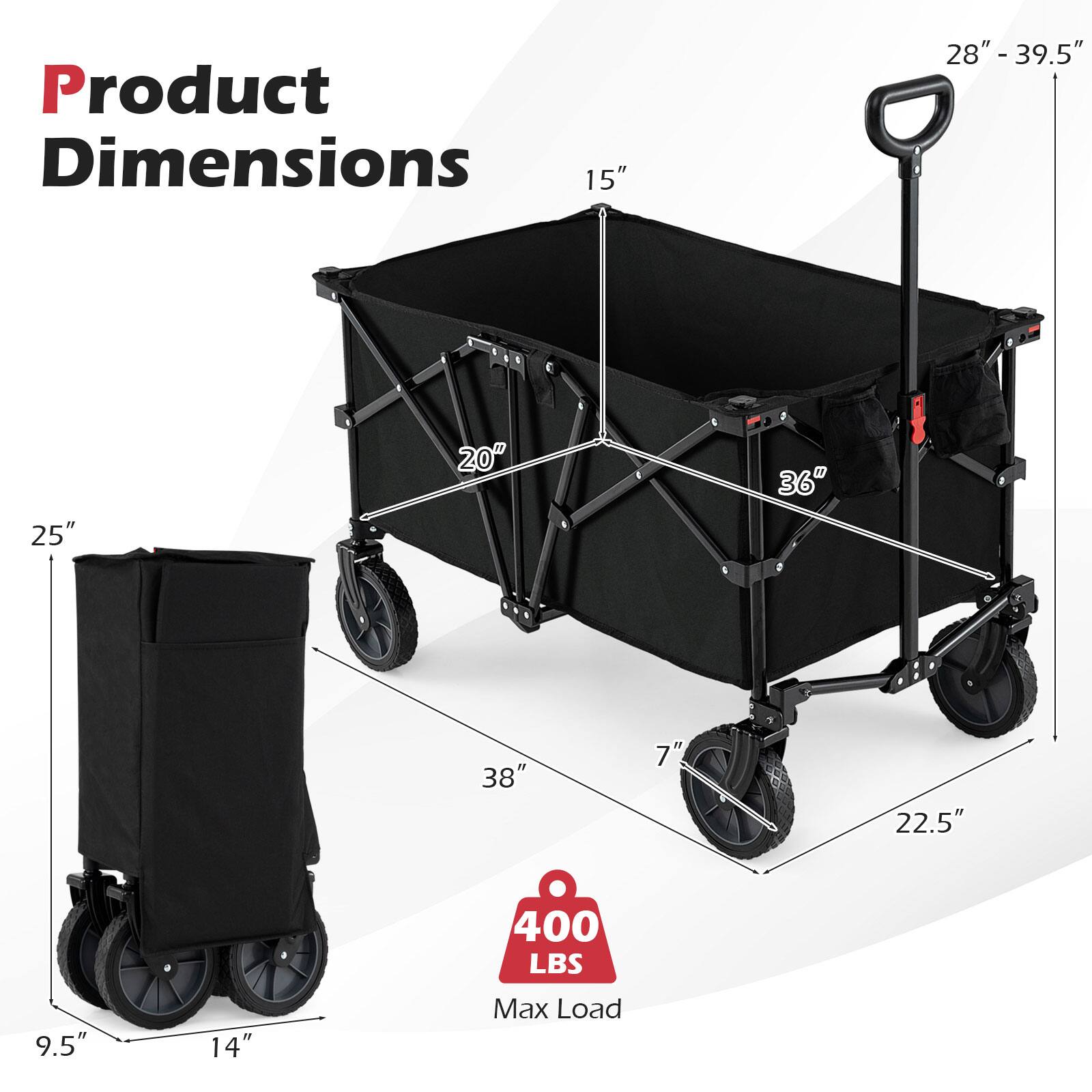 Product Dimensions: 15" x 28" x 28" - 39.5" x 25" x 20" x 36" x 38" x 7" x 22.5" x 9.5" x 14"  
Max Load: 400 LBS