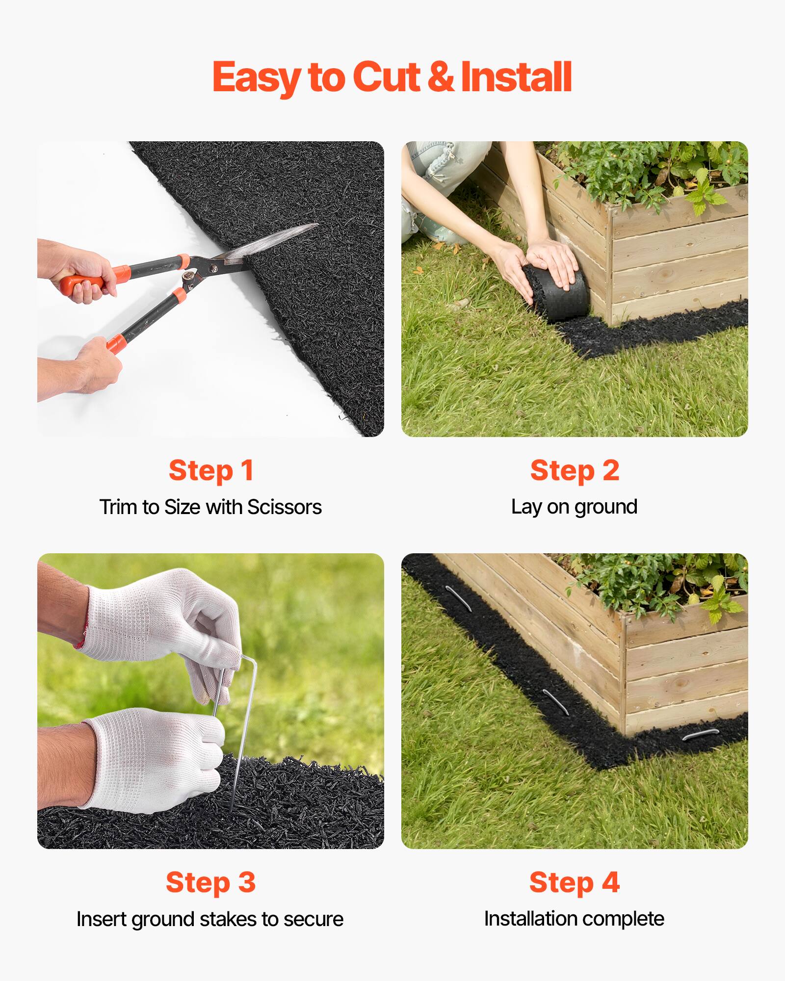 Easy to Cut & Install

Step 1  
Trim to Size with Scissors

Step 2  
Lay on ground

Step 3  
Insert ground stakes to secure

Step 4  
Installation complete