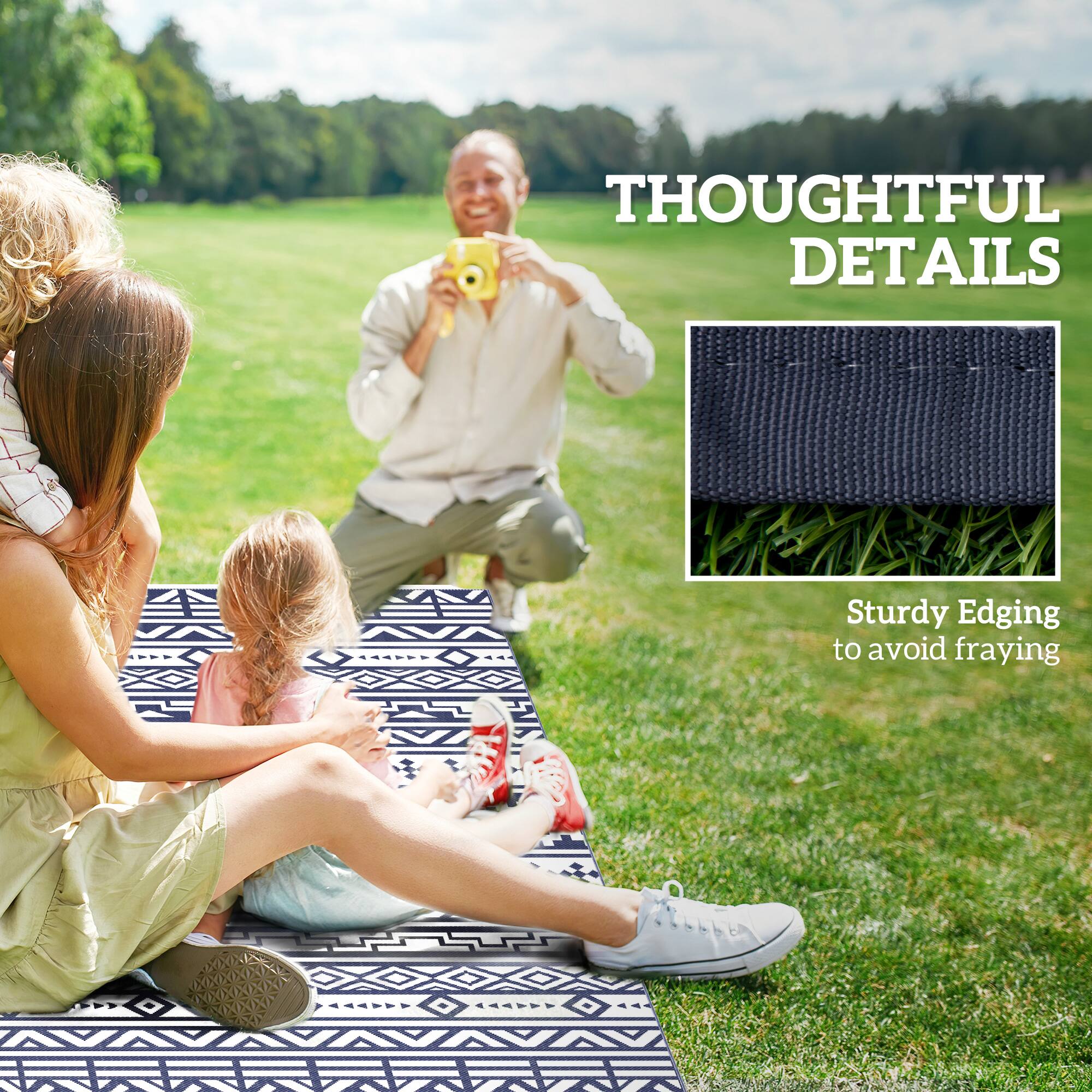 THOUGHTFUL DETAILS
Sturdy Edging to avoid fraying