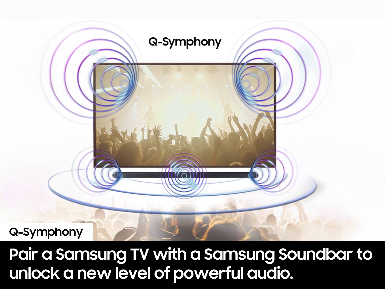 Pair a Samsung TV with a Samsung Soundbar to unlock a new level of powerful audio.