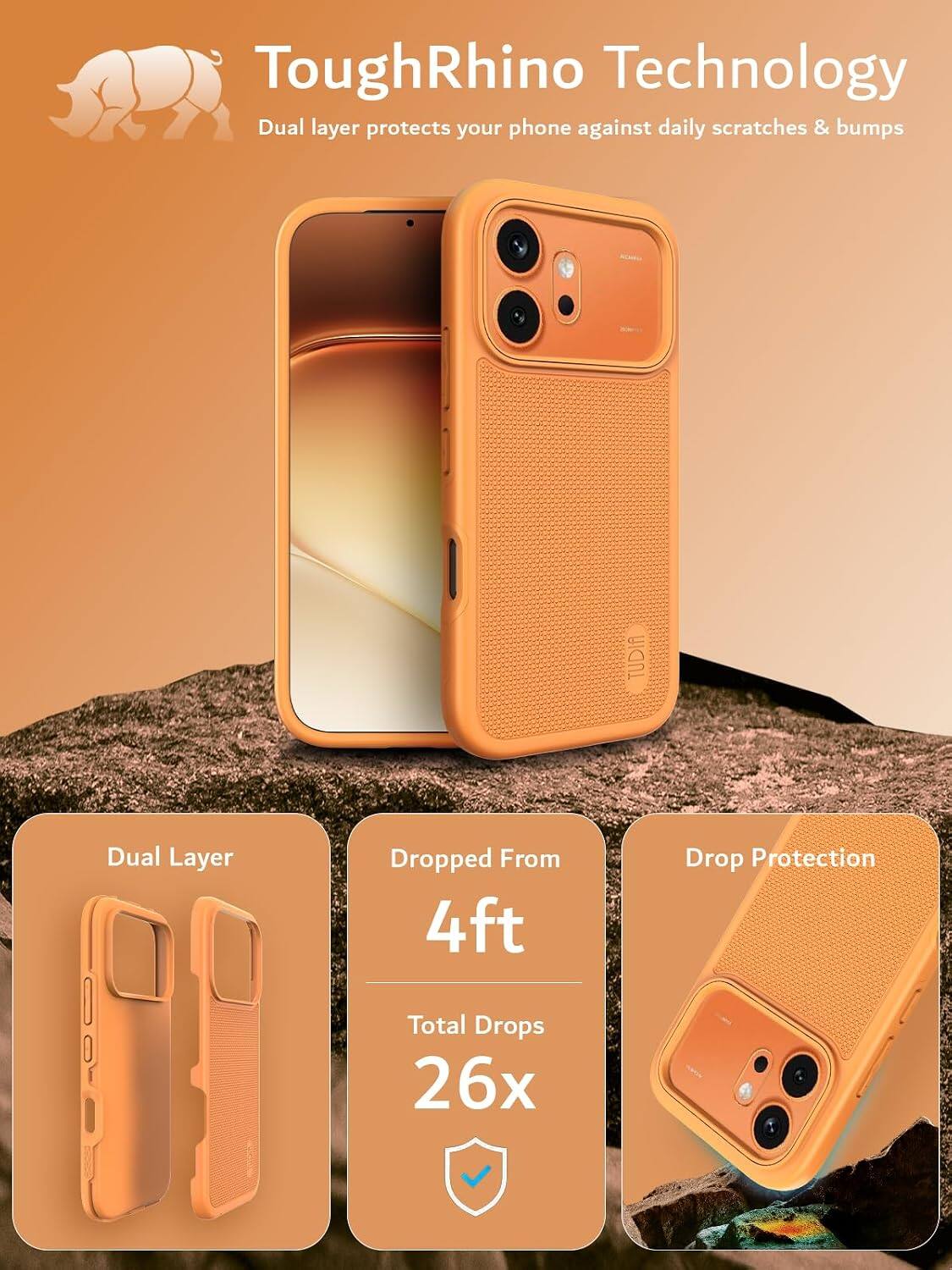 ToughRhino Technology  
Dual layer protects your phone against daily scratches & bumps  

TUDIA  
Dual Layer  
Dropped From 4ft  
Drop Protection  
Total Drops 26x