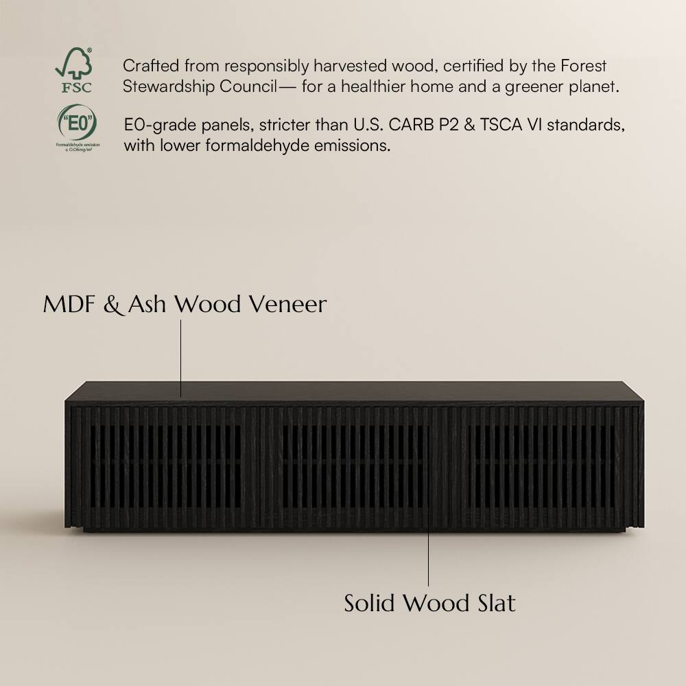 Crafted from responsibly harvested wood, certified by the Forest Stewardship Council— for a healthier home and a greener planet. "E0" EO-grade panels, stricter than U.S. CARB P2 & TSCA VI standards, with lower formaldehyde emissions. MDF & Ash Wood Veneer Solid Wood Slat