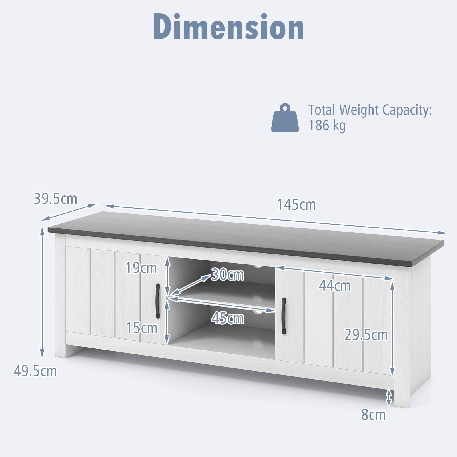 Dimension  
Total Weight Capacity: 186 kg  
39.5cm  
145cm  
19cm  
30cm  
44cm  
15cm  
45cm  
29.5cm  
49.5cm  
8cm