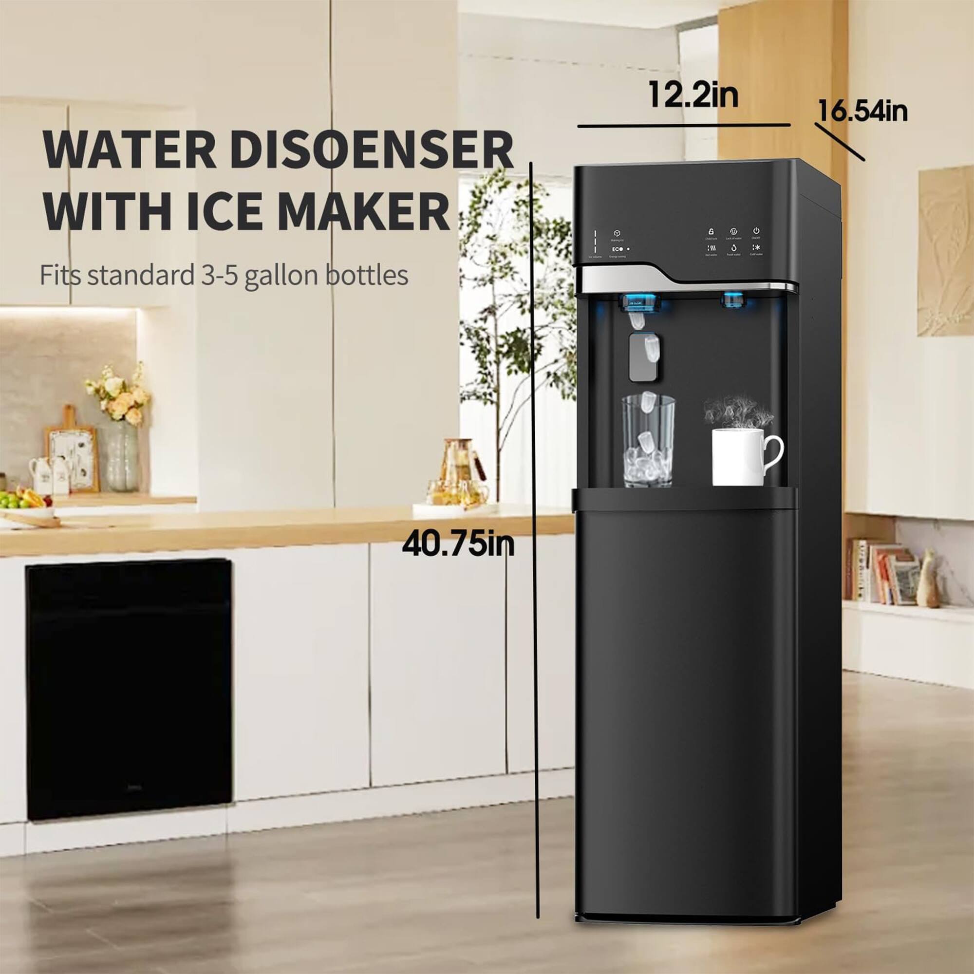 WATER DISPENSER WITH ICE MAKER  
Fits standard 3-5 gallon bottles  
12.2in x 16.54in x 40.75in